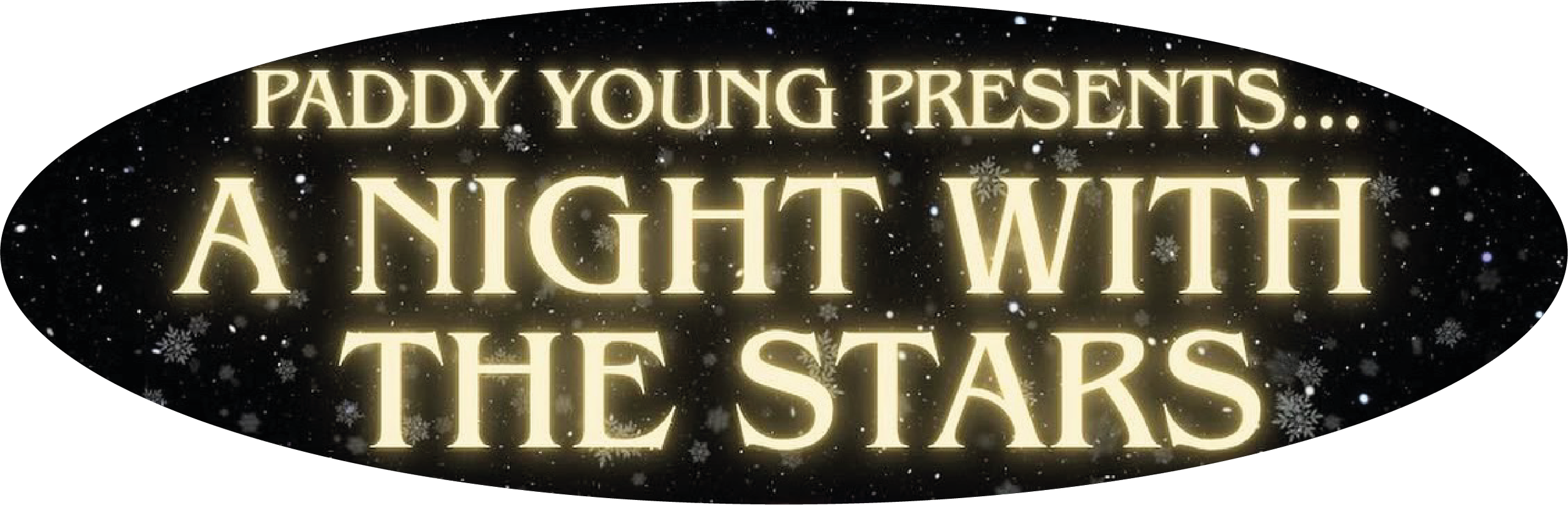 Text reading "Paddy Young presents... A Night with the Stars" illuminated on a black background with snowflakes.