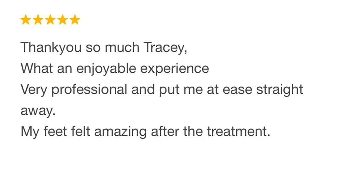 Five star customer review saying it was an enjoyable experience and Tracey is professional, and her feet felt amazing after