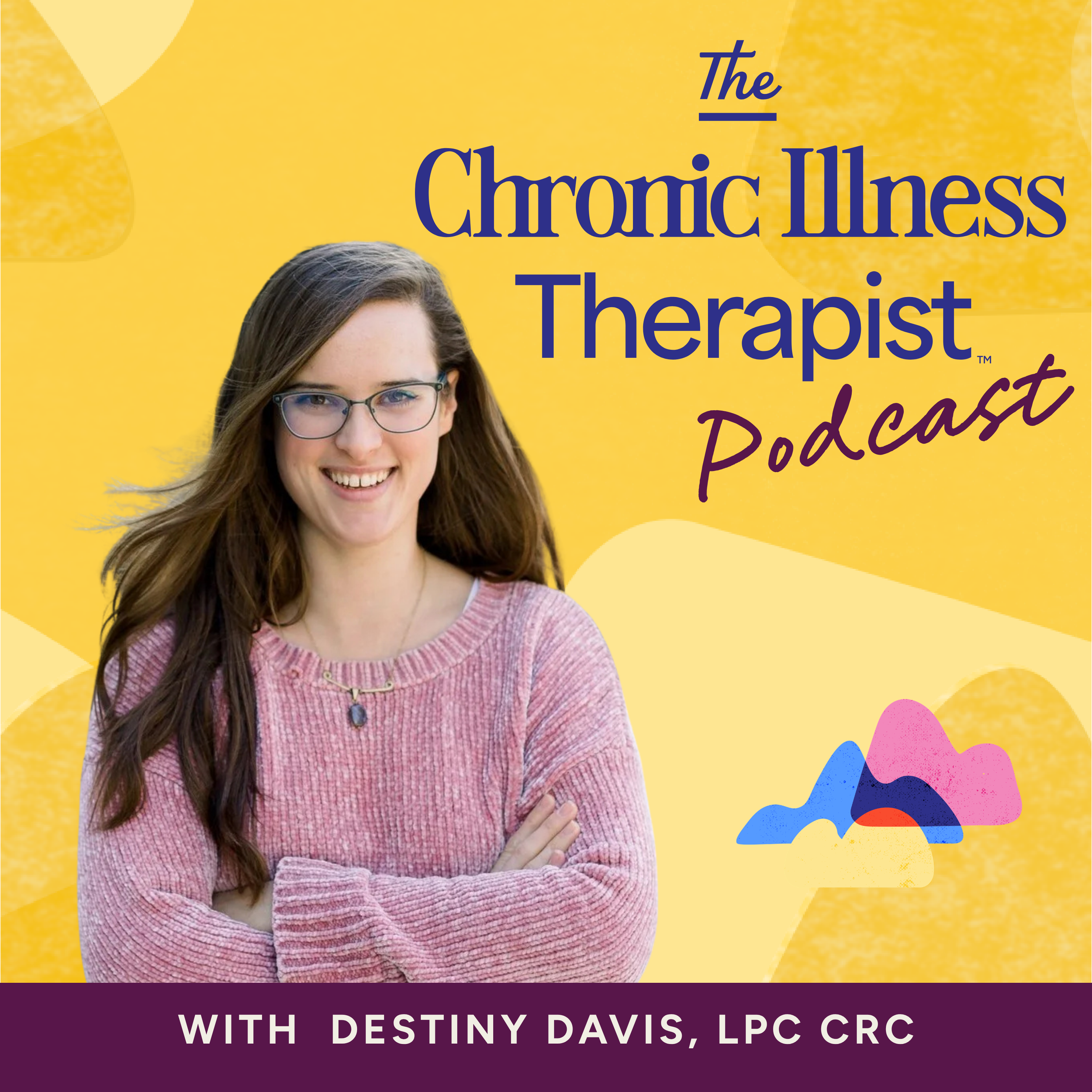 Podcast cover art for "The Chronic Illness Therapist Podcast" with Destiny Davis, LPC CRC