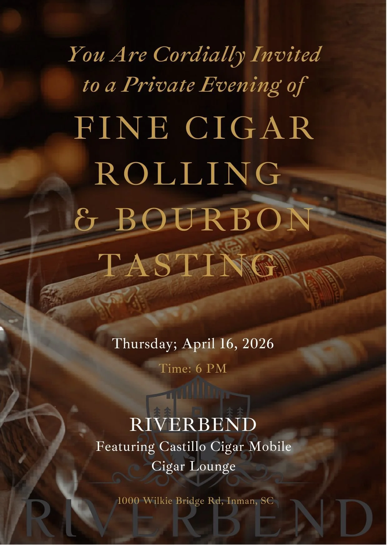 Invitation to a private evening of fine cigar rolling and bourbon tasting at Riverbend, featuring Castillo Cigar Mobile Cigar Lounge, scheduled for Thursday, April 16, 2026, at 6 PM, located at 1000 Wilkie Bridge Rd, Inman, SC.