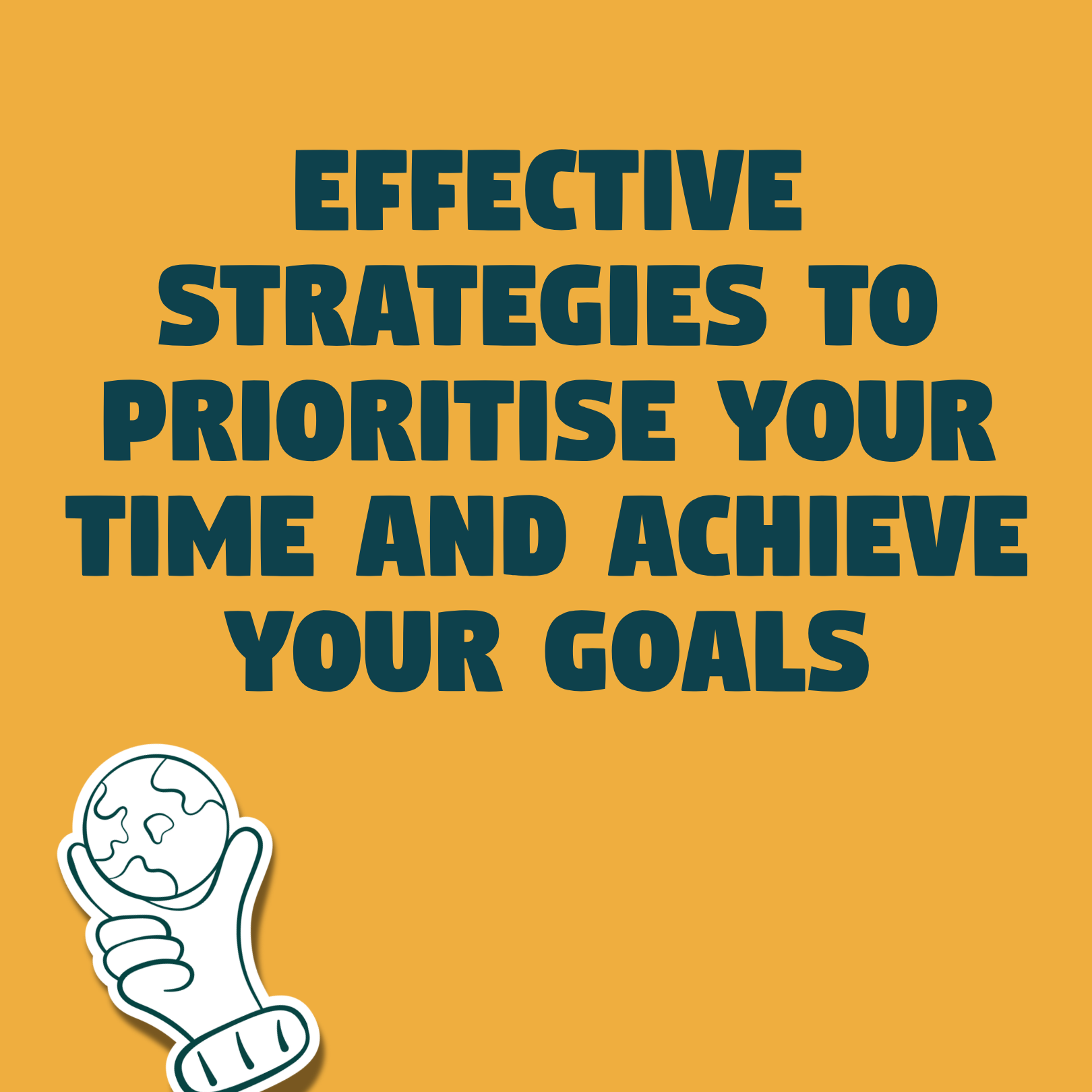 Effective strategies to prioritise your time and achieve your goals