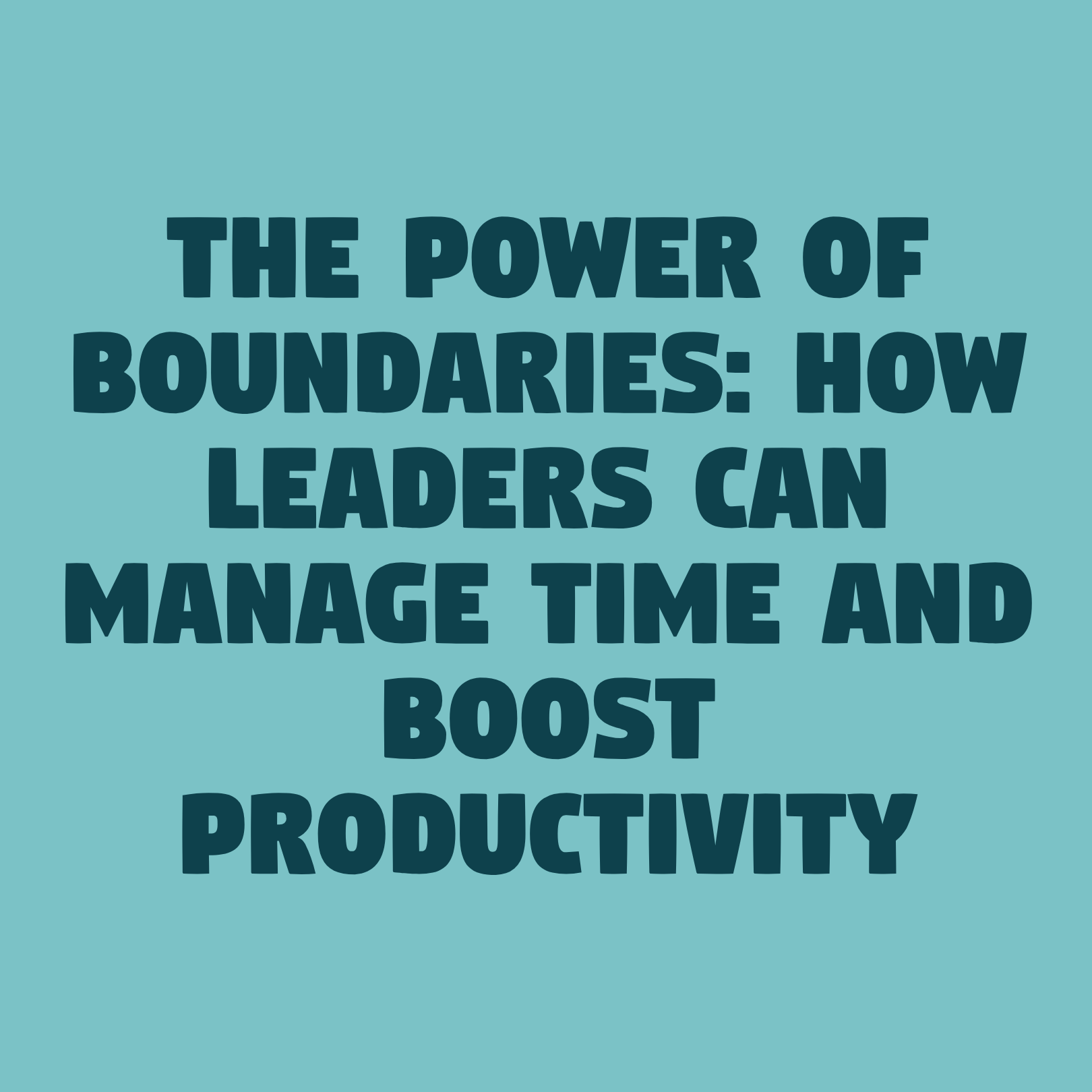 The power of boundaries: how leaders can manage time and boost productivity