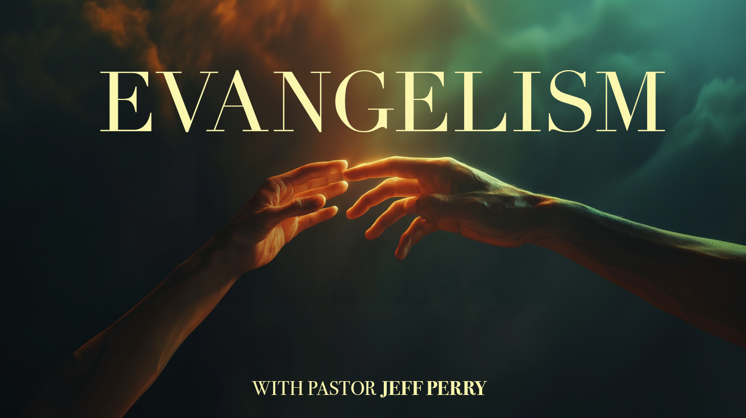 A digital graphic of two hands reaching toward each other against a dark, cloudy background with the word 'Evangelism' in large text and 'With Pastor Jeff Perry' below.