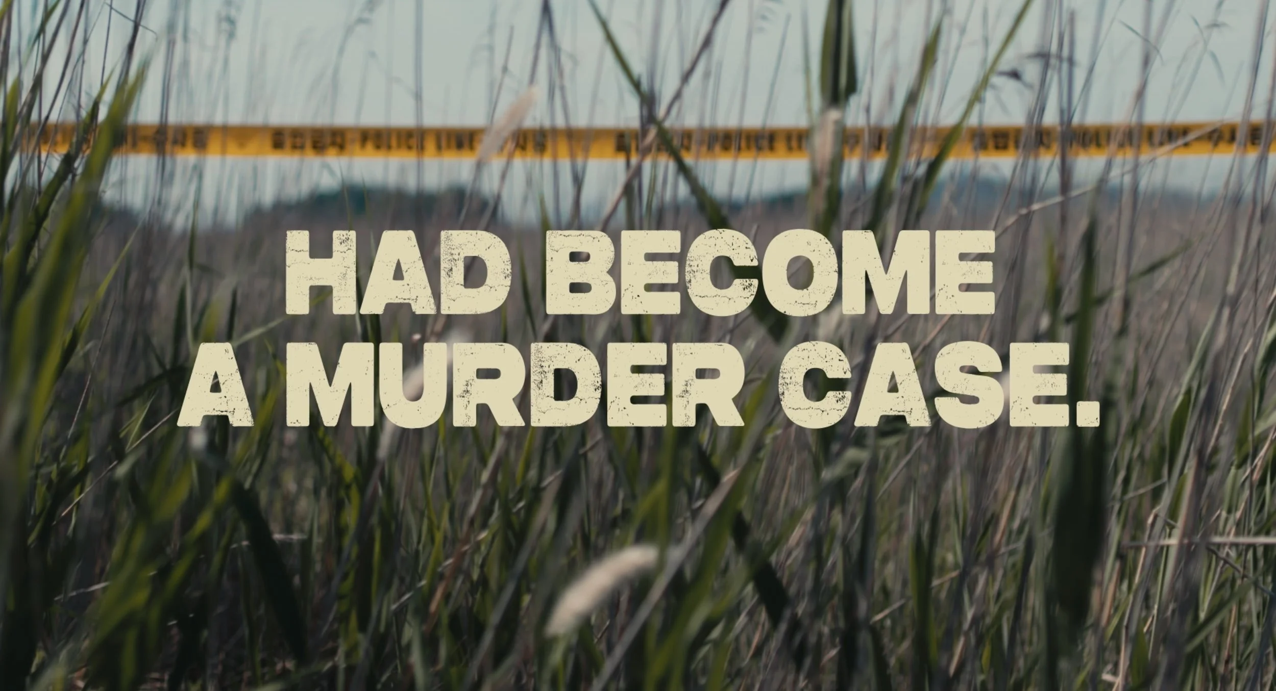 A field of tall grass with yellow police tape reading 'POLICE LINE DO NOT CROSS' in the background. Overlaid on the image are large, distressed yellow text that says, 'HAD BECOME A MURDER CASE.'