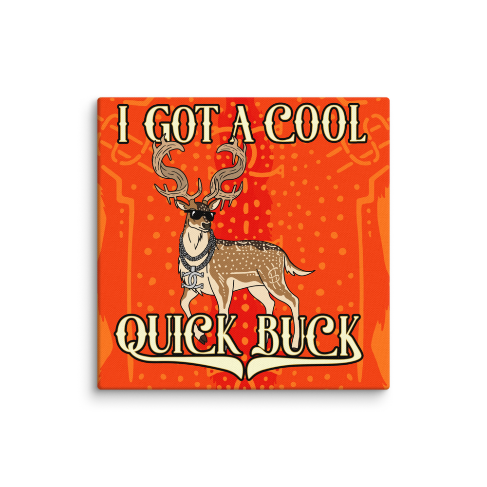 I GOT A COOL QUICK BUCK - Canvas Print