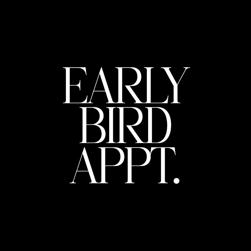 Early Bird Appointment (6am-9am)