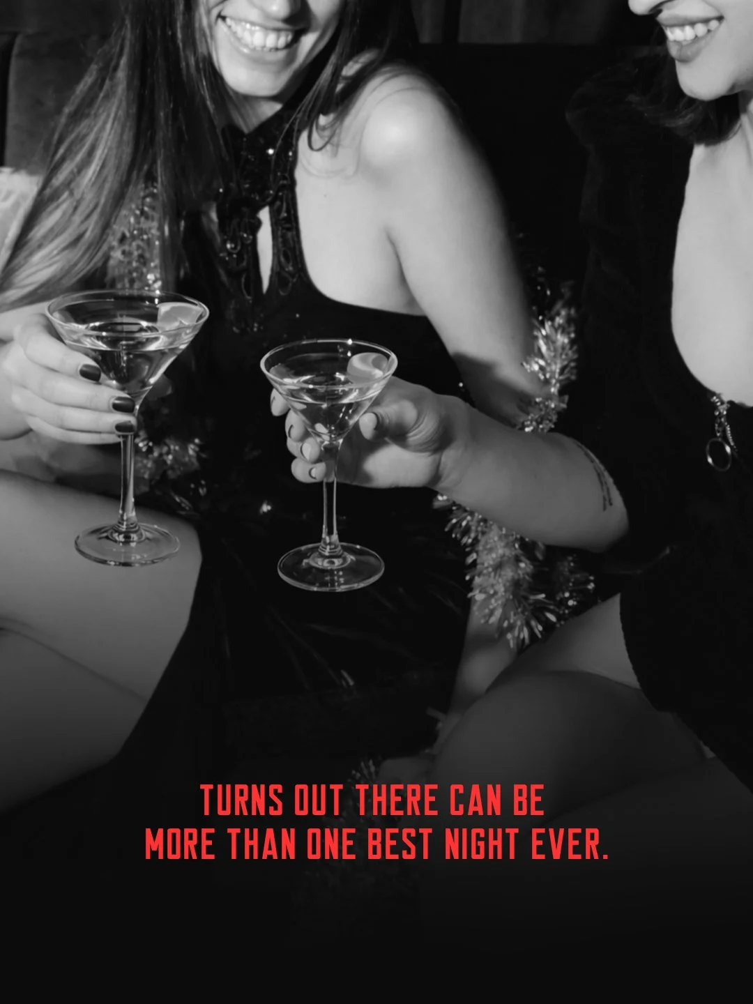 Two women in dresses holding cocktail glasses, smiling at a party, with a text overlay that reads 'Turns out there can be more than one best night ever.'