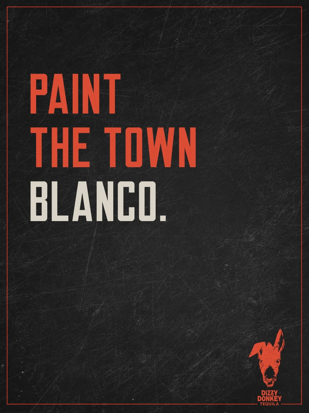 A black textured background with red and white text that says, 'Paint the town blanco.' In the bottom right corner, there is a logo of a dog with the words 'Dizzy Donkey Tequila' underneath it.