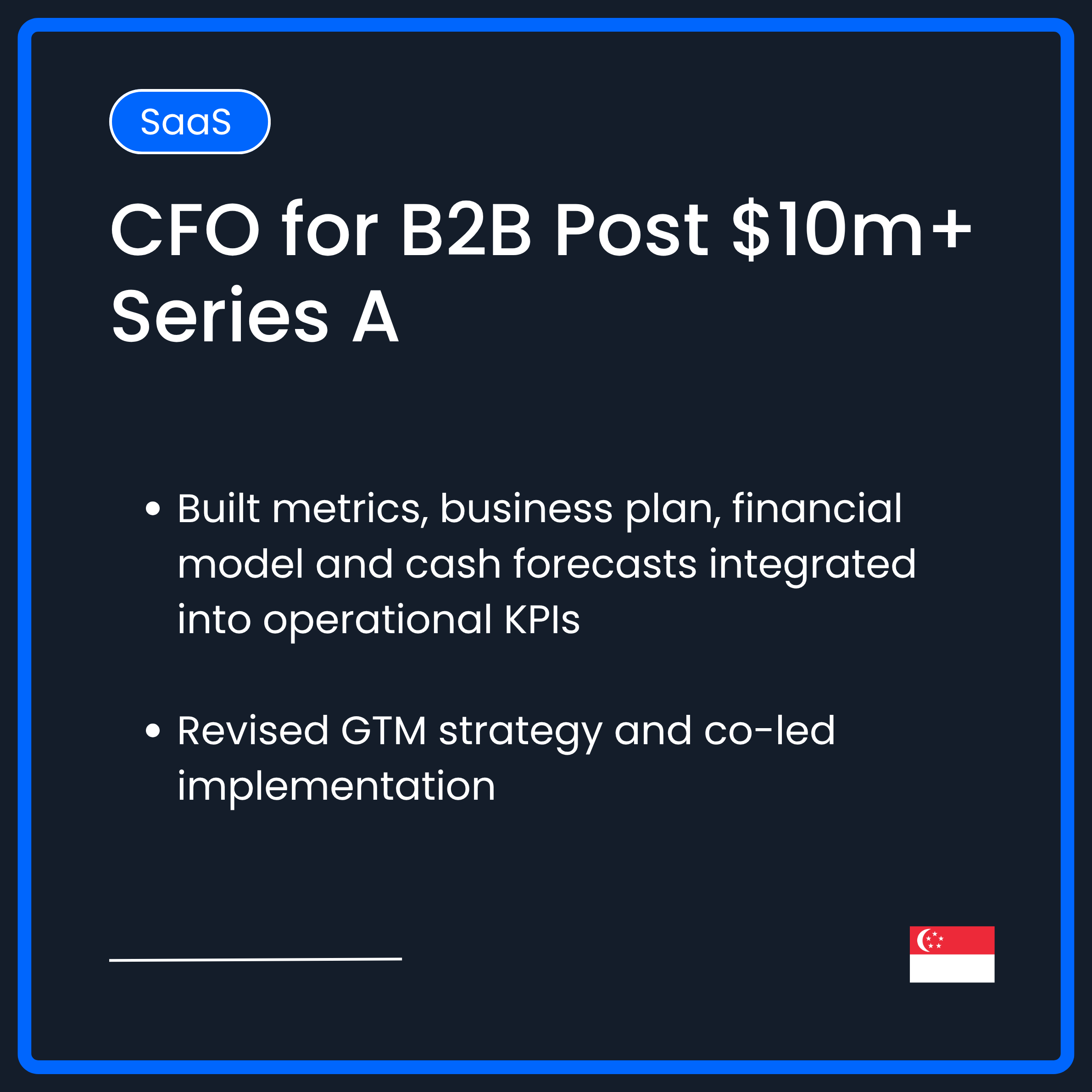 CFO for B2B Post $10m+ Series A. Built metrics, business plan, financial model and cash forecasts integrated into operational KPIs. Revised GTM strategy and co-lead implementation.