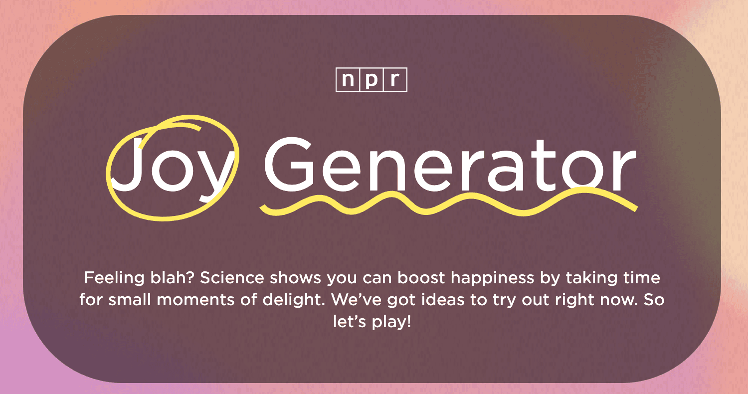 NPR Joy Generator title screen with a pink and brown gradient background, yellow decorative elements, and a short description encouraging small moments of happiness.