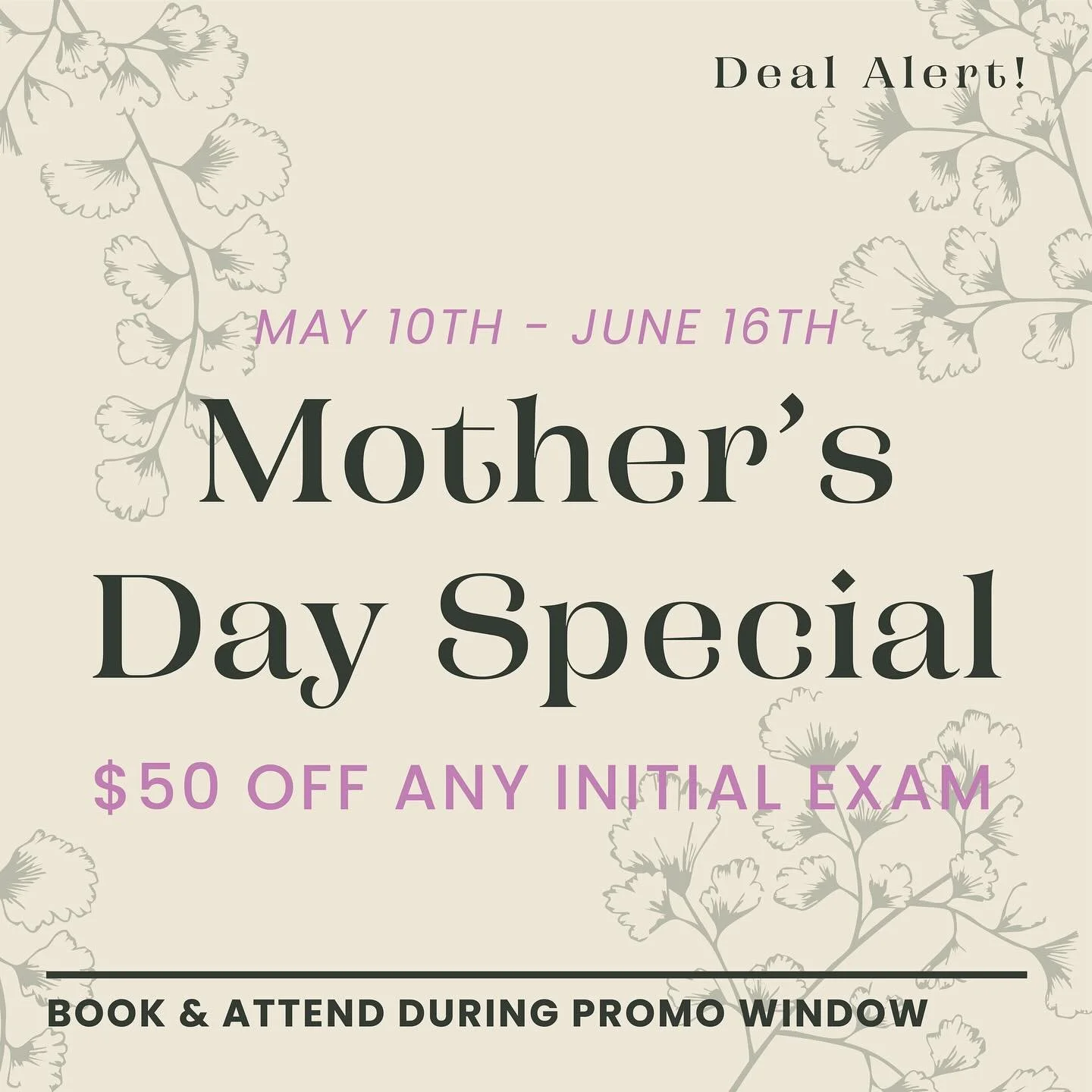 Mother&rsquo;s Day Special! 🌸

From May 10th to June 16th, we&rsquo;re celebrating moms with a gift of wellness.

Get $50 OFF any initial exam when you book and attend during this promo window!

Whether you&rsquo;re a mom, gifting one, or simply rea
