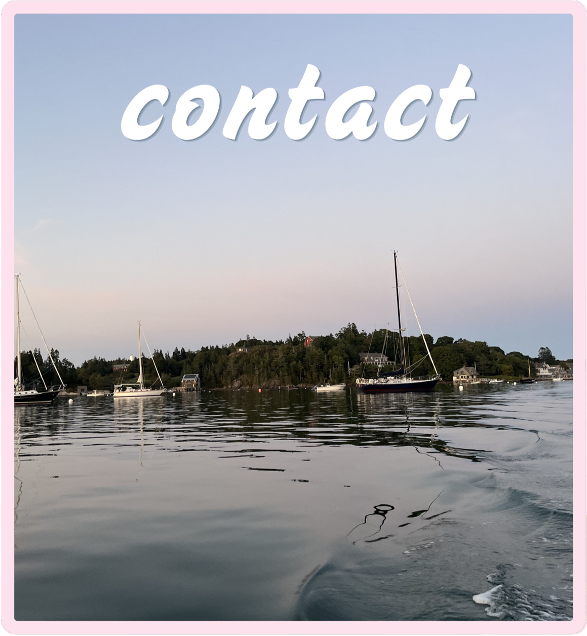 Calm water with boats, sailboats anchored near a hilly shoreline with houses, under a pastel sky, with the word 'contact' written in white cursive font at the top.