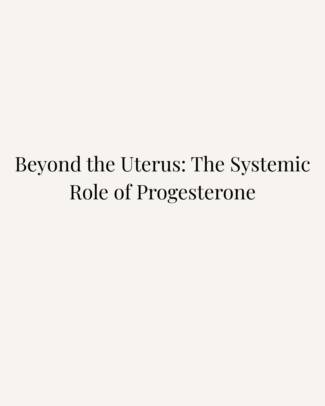Beyond the Uterus The Systemic Role of Progesterone.png