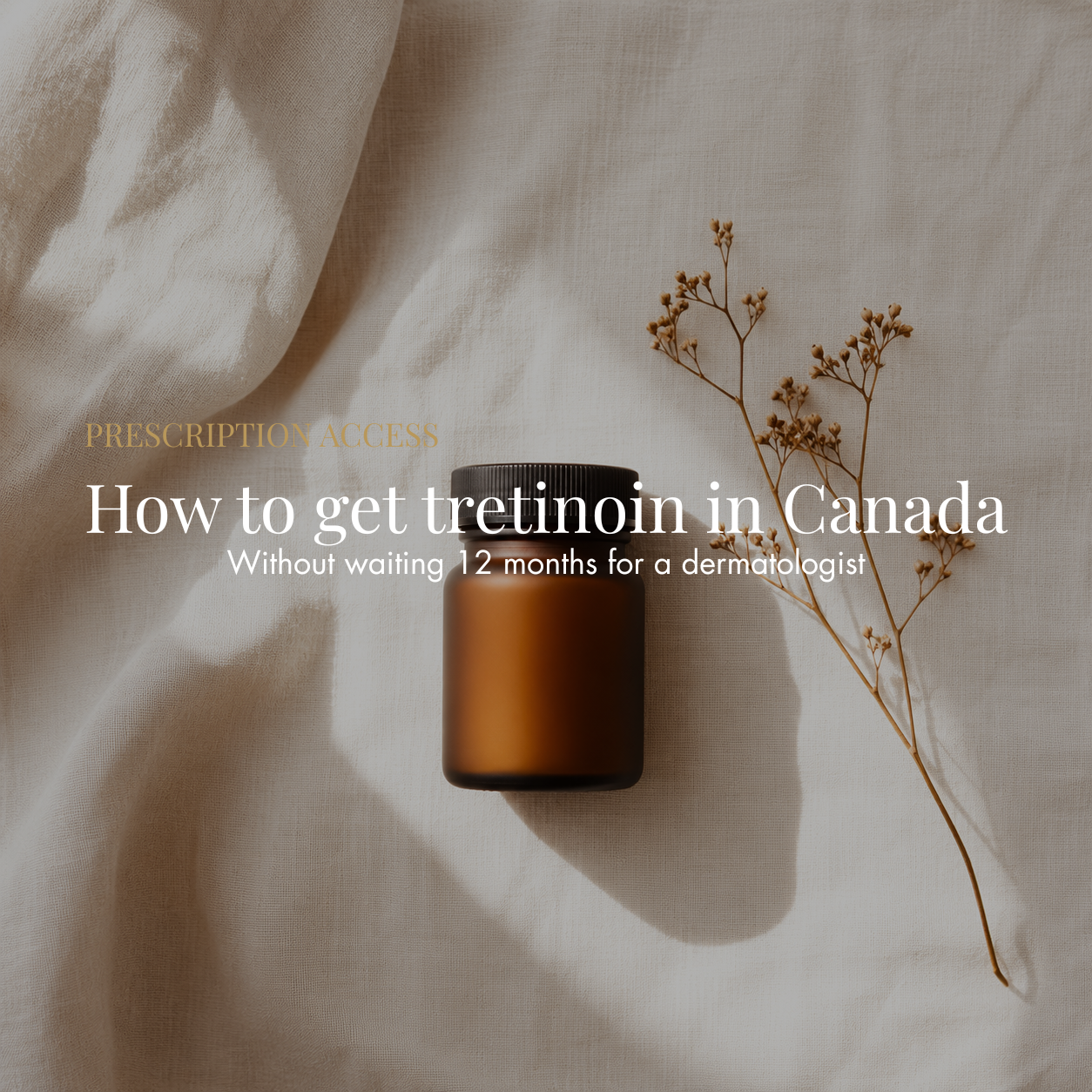 How to get tretinoin in Canada — without waiting 12 months for a dermatologist