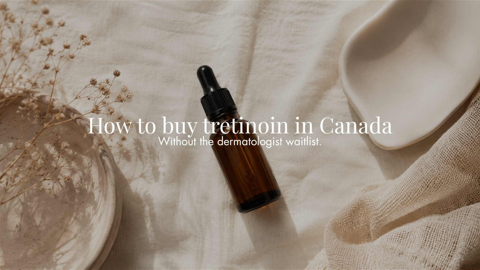 How to Buy Tretinoin in Canada (Without a 6-Month Dermatologist Wait)