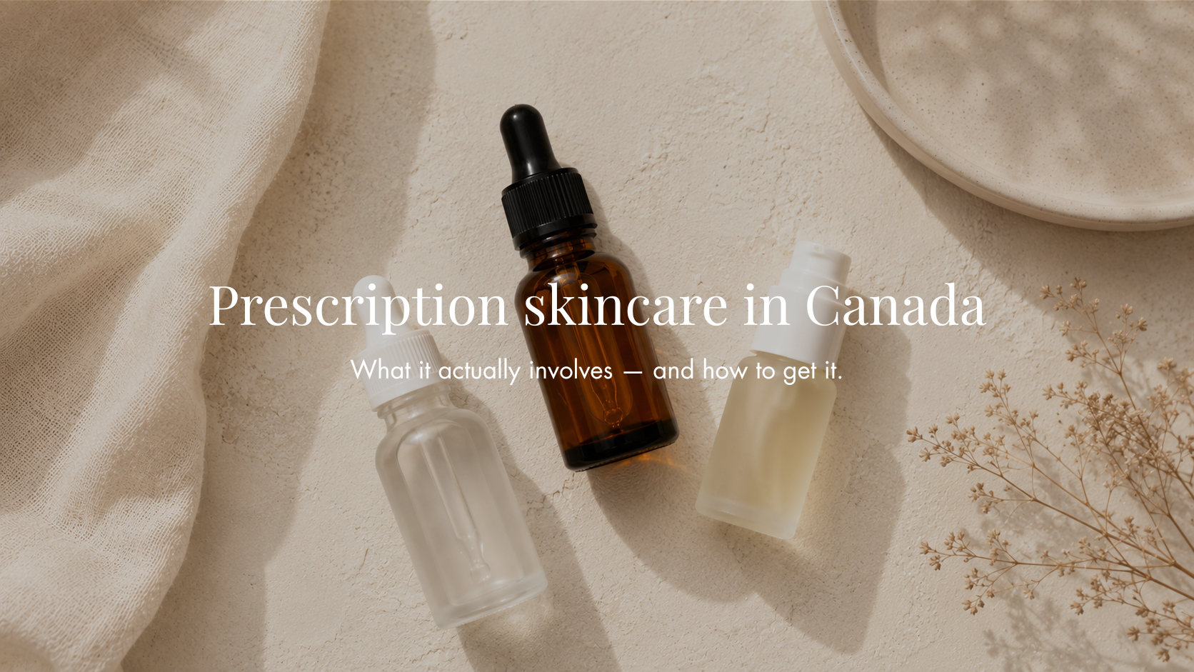 Prescription Skincare in Canada: What It Is, How It Works, and How to Get It