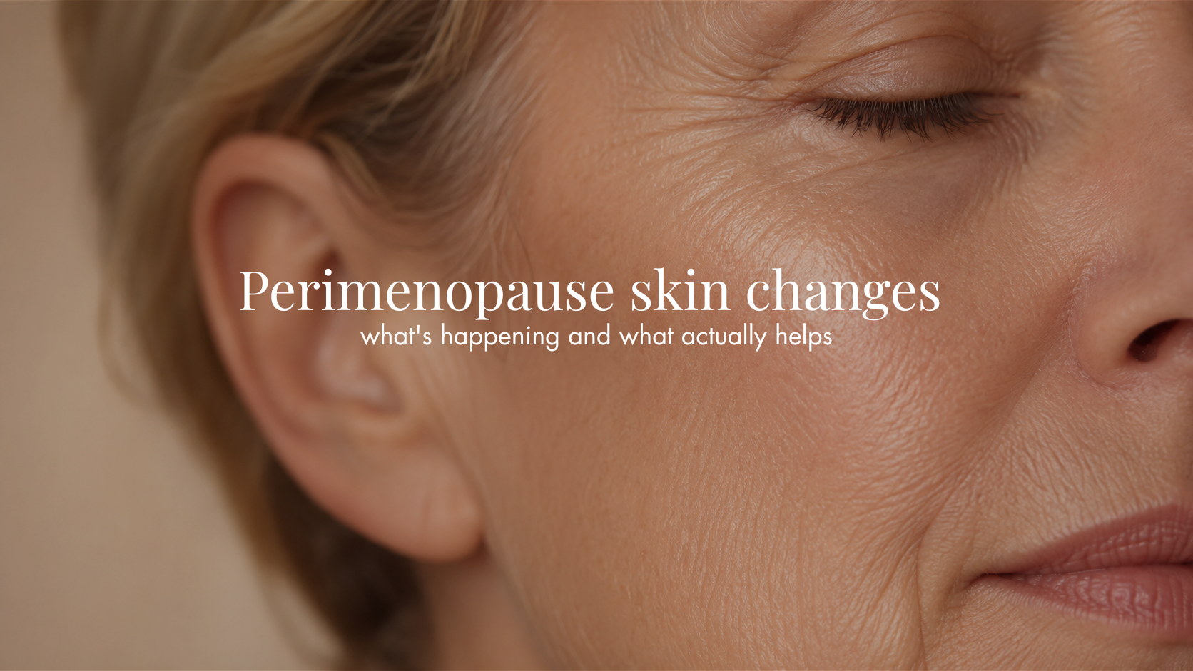 Perimenopause Skin Changes: What's Actually Happening — and What Helps