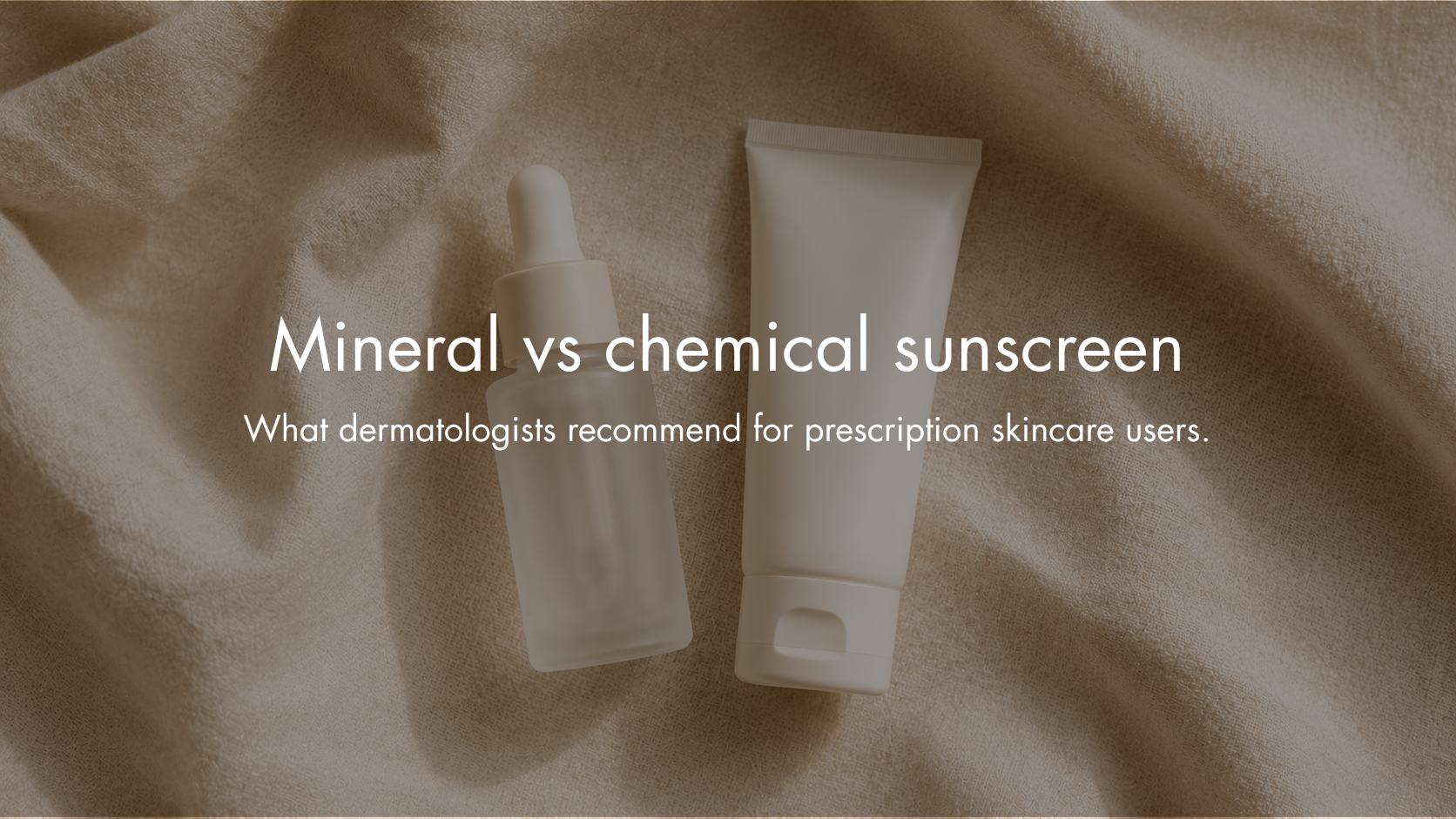 Mineral vs Chemical Sunscreen: What Dermatologists Recommend for Prescription Skincare Users