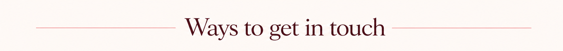 Text that reads "Ways to get in touch" with red lines on either side of the text.