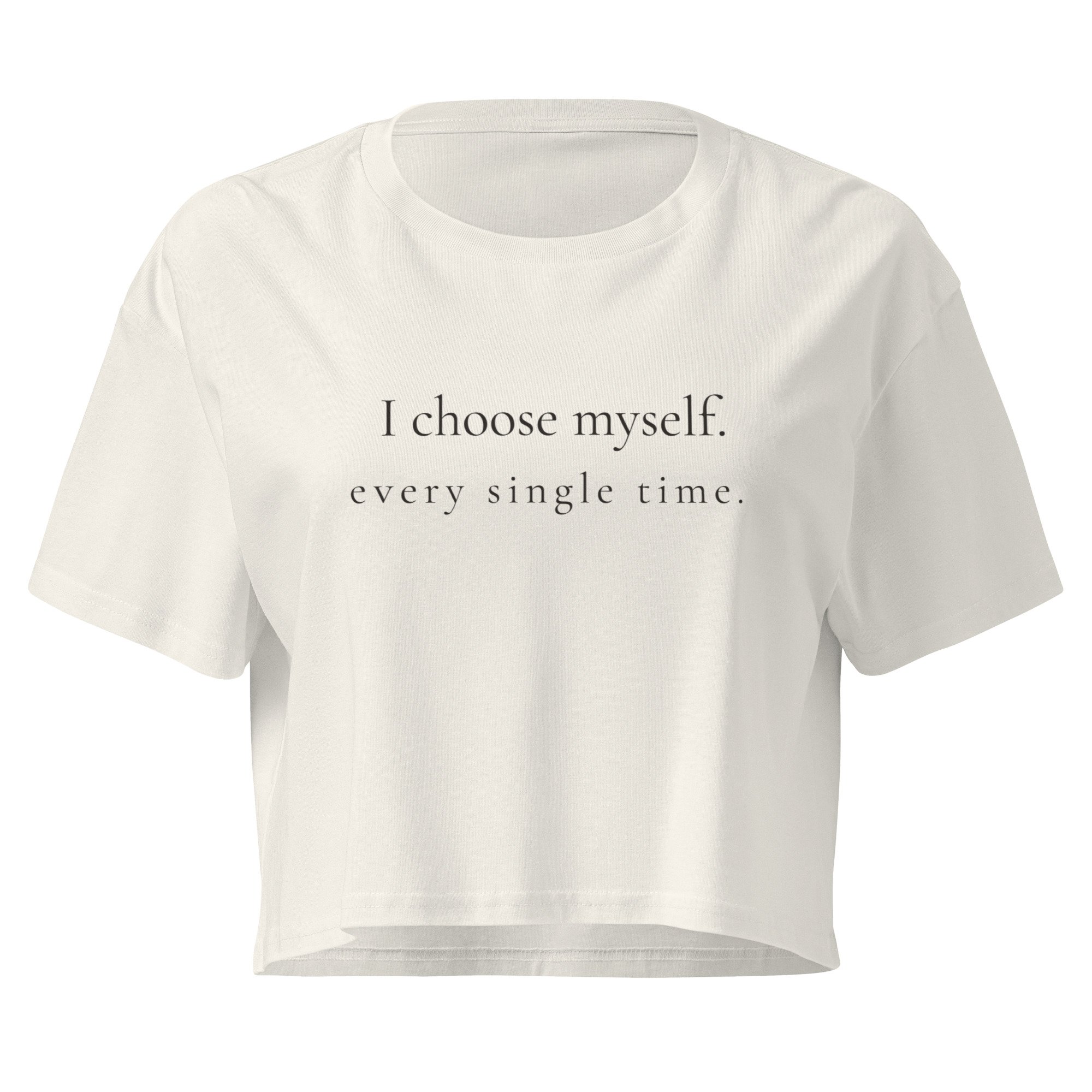 I choose myself. every single time. Crop Tee