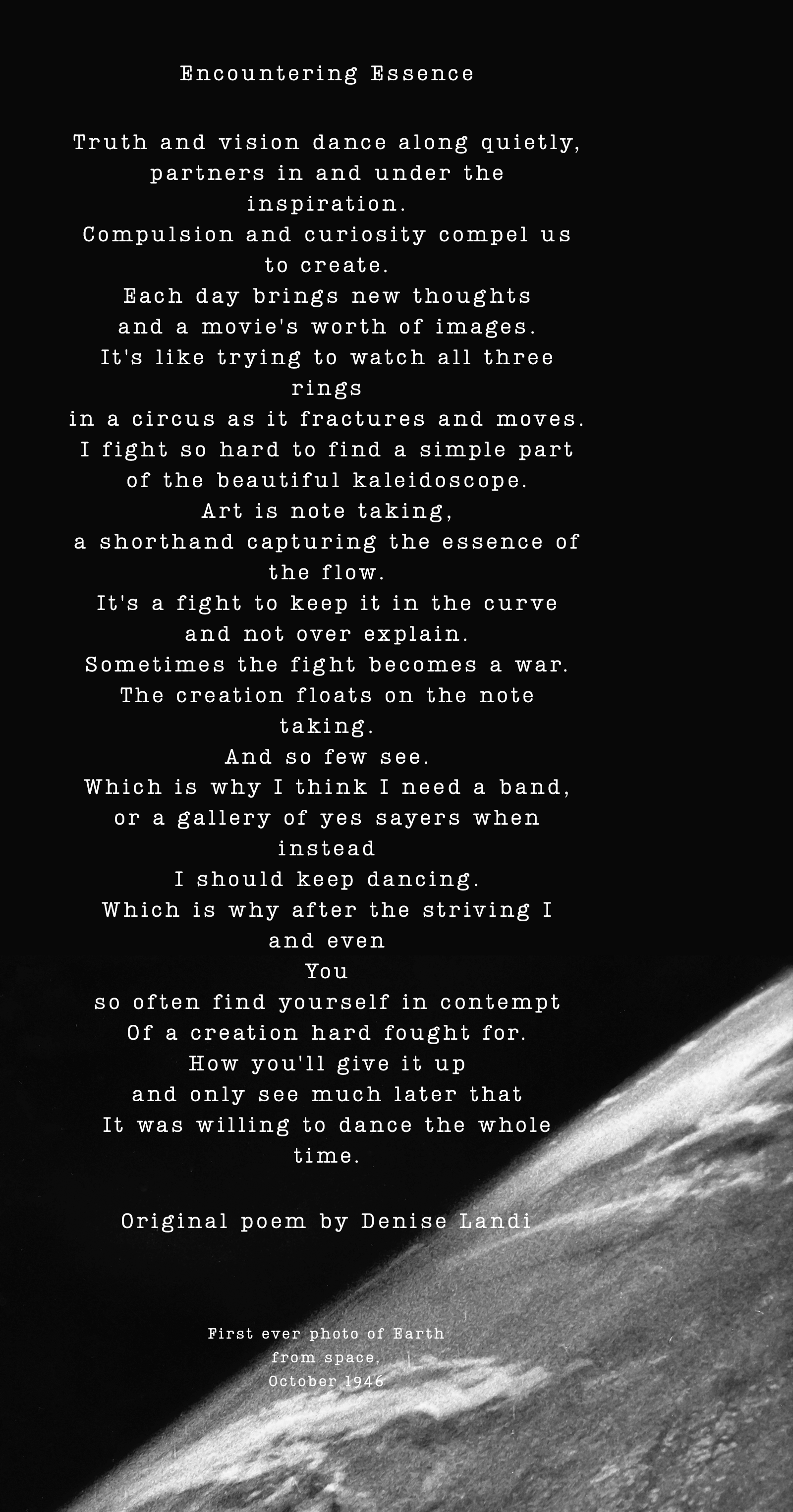 "Encountering Essence" original poem by Denise Landi. Overlaying the first ever photo of earth from space, October 1946 and expanse of black at the top.