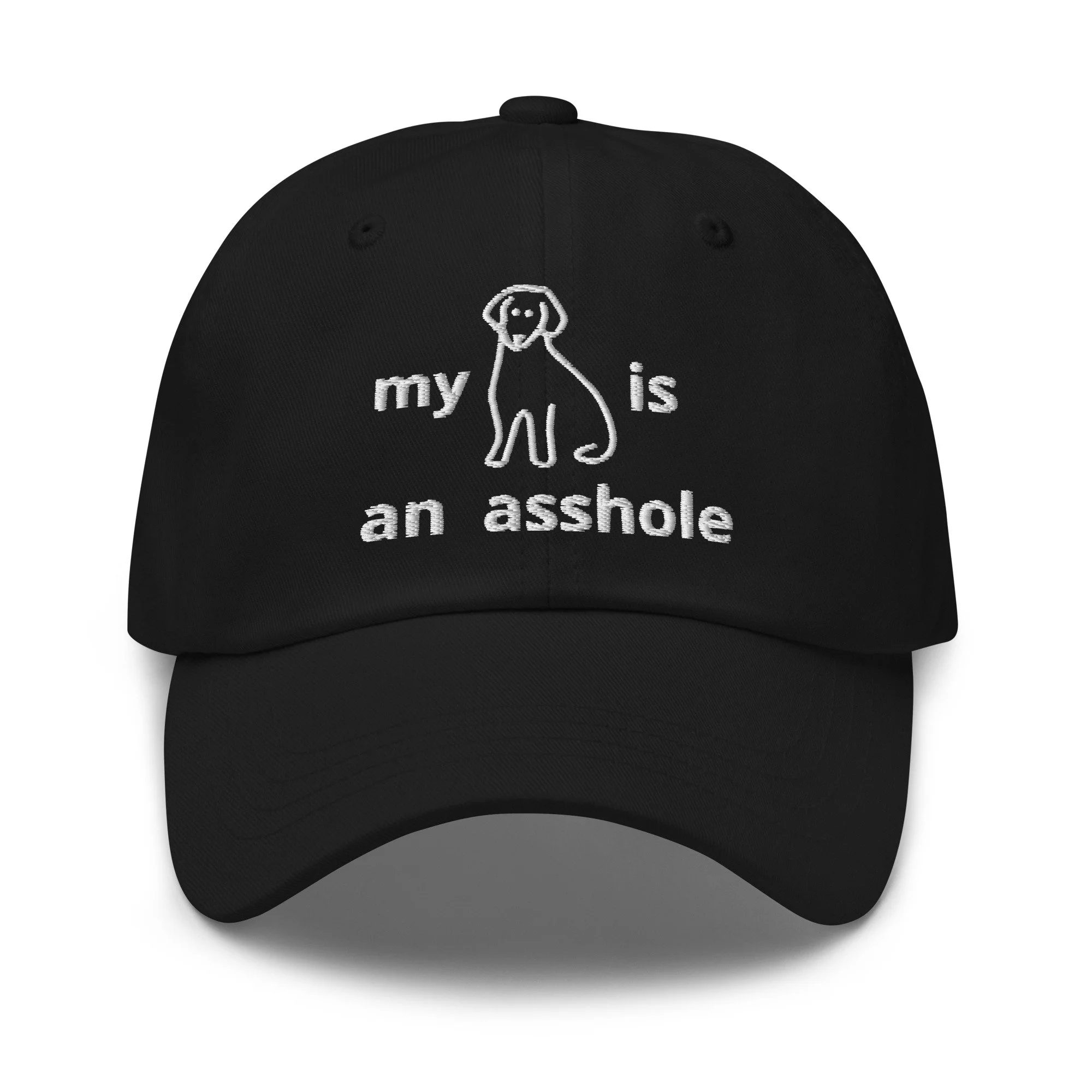 My Dog is an A**hole - Embroidered Dad Cap