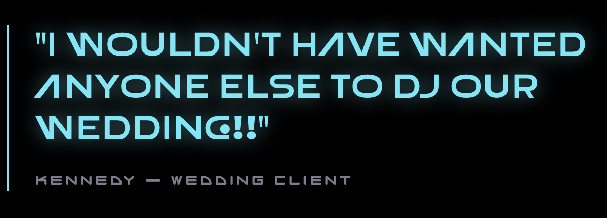 Quote saying, "I wouldn't have wanted anyone else to DJ our wedding!!" attributed to Kennedy, a wedding client, on a black background with neon blue and purple text.