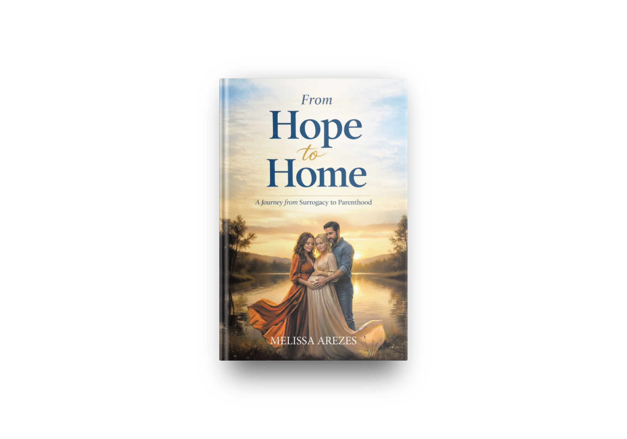 Book cover titled 'From Hope to Home: A Journey from Surrogacy to Parenthood' by Melissa Arezes, depicting a couple and a pregnant woman embracing by a river at sunset.
