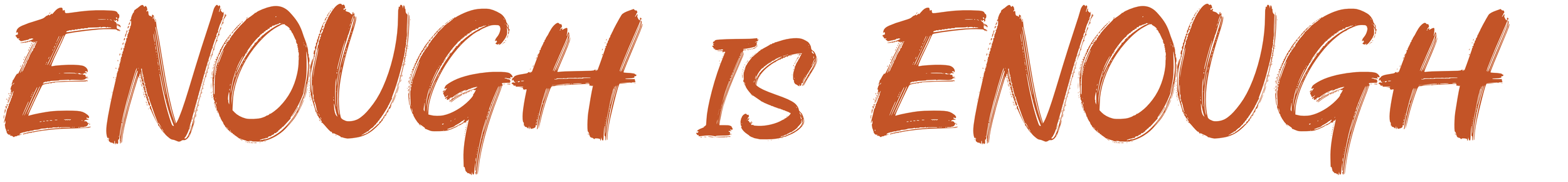 Text graphic with the phrase "Enough is enough" written in bold, brown, handwritten-style font.