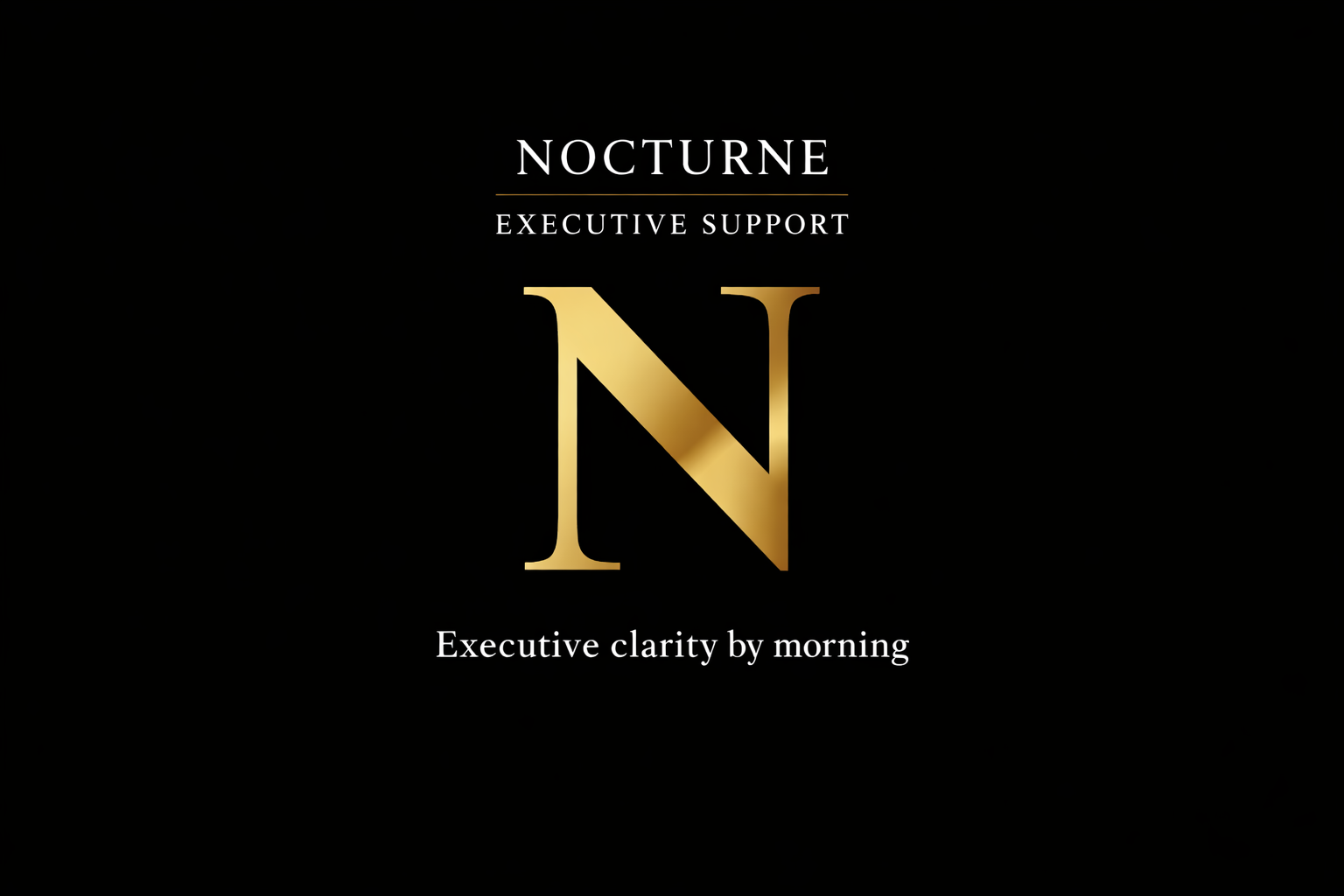 Black background with gold and white text: 'NOCTURNE', 'EXECUTIVE SUPPORT', a large gold letter 'N', and the phrase 'Executive clarity by morning'.