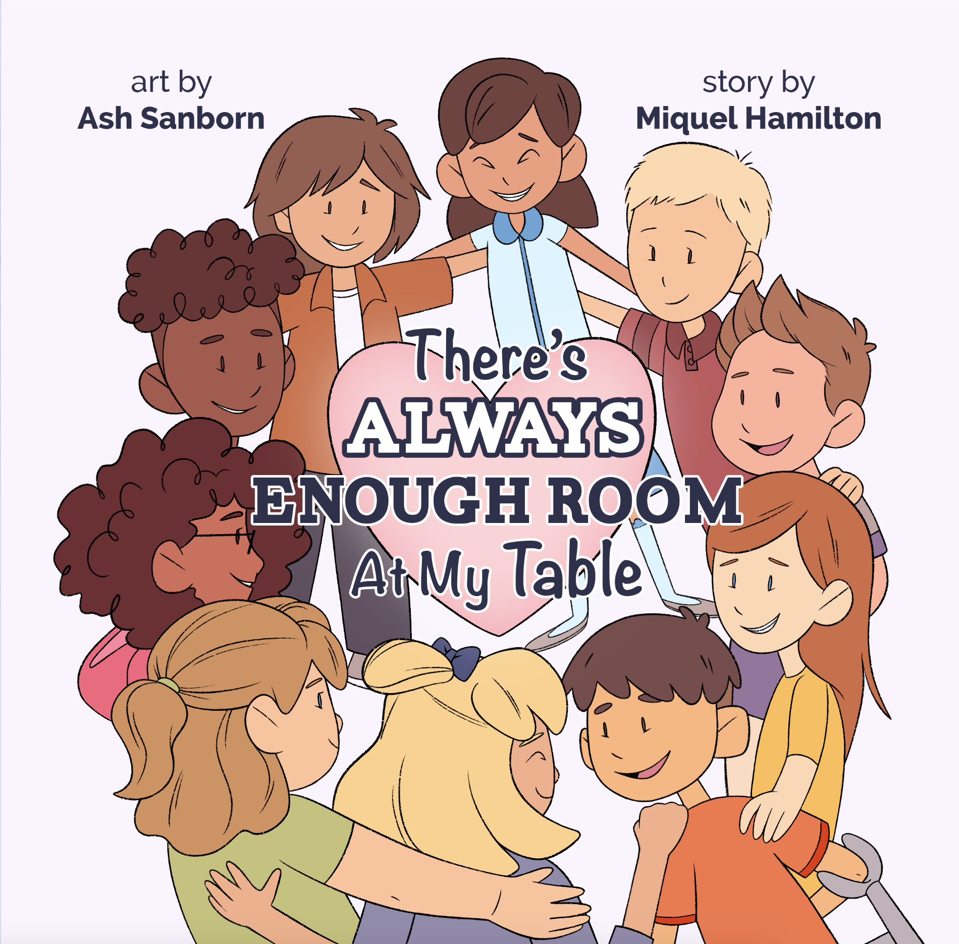 Cover art for "There's Always Enough Room At My Table," with art by Ash Sanborn and story by Miquel Hamilton. A group of children are encircled each other in a big hug, around a heart that's displaying the title text.