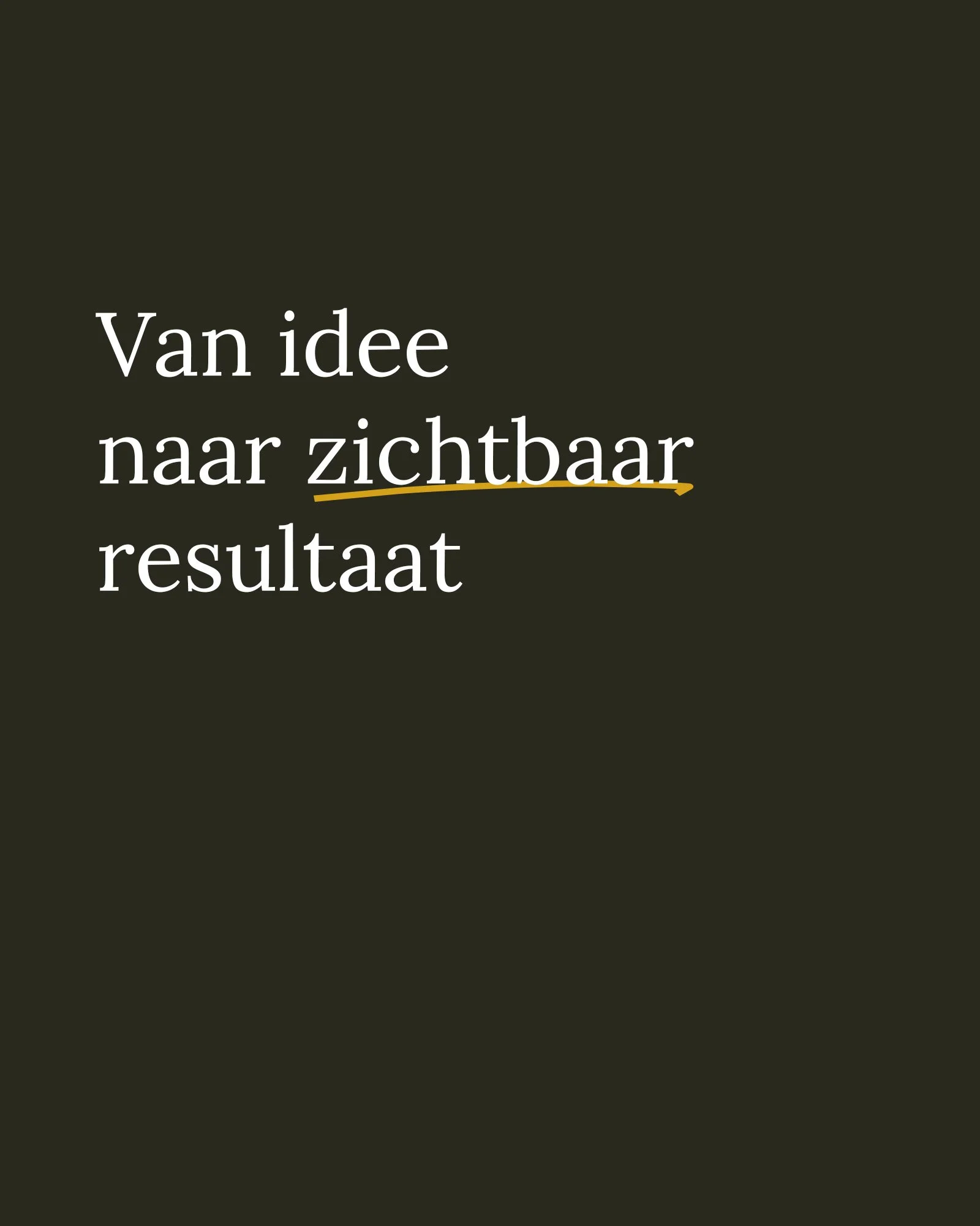 Dutch text on a dark background reads, "Van idee naar zichtbaar resultaat" with the word "zichtbaar" underlined in yellow.
