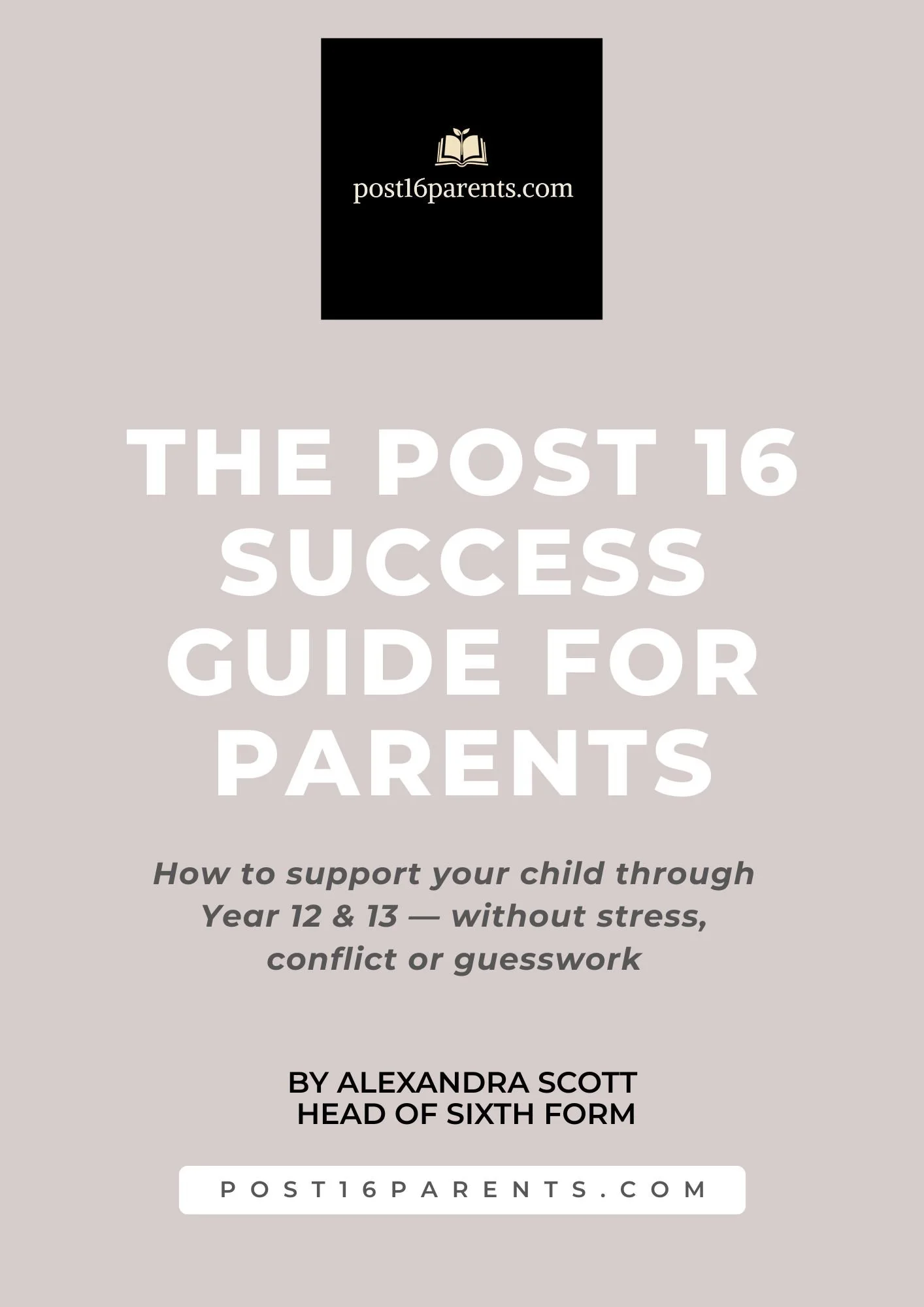 THE POST 16 SUCCESS GUIDE FOR PARENTS