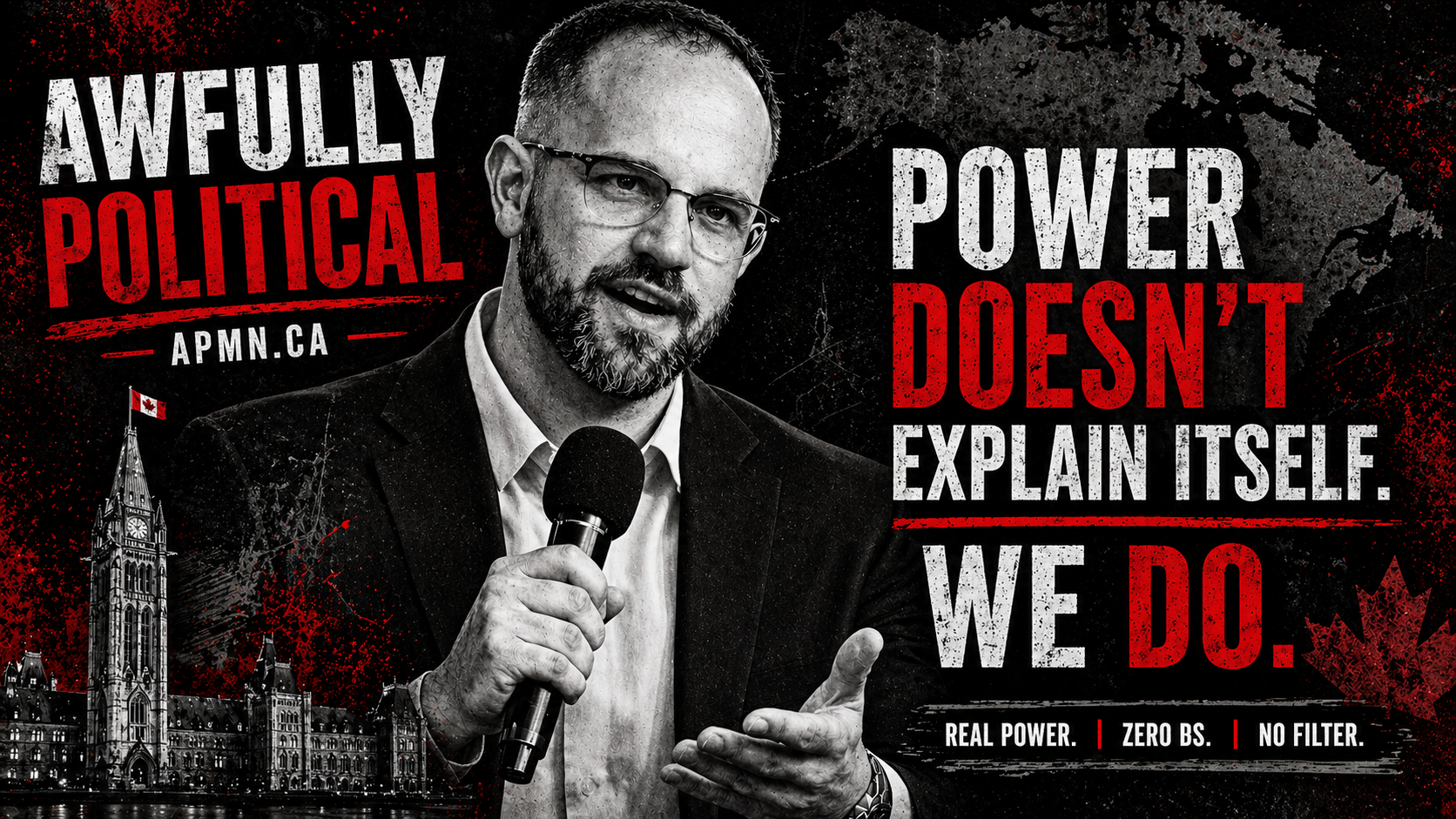 A political advertisement featuring a man with glasses holding a microphone. The background includes the Canadian Parliament building and splashes of red and black. Text reads 'Awfully Political' and 'Power Doesn't Explain Itself. We Do.' with a website link, and slogans 'Real Power. Zero B.S. No Filter.'