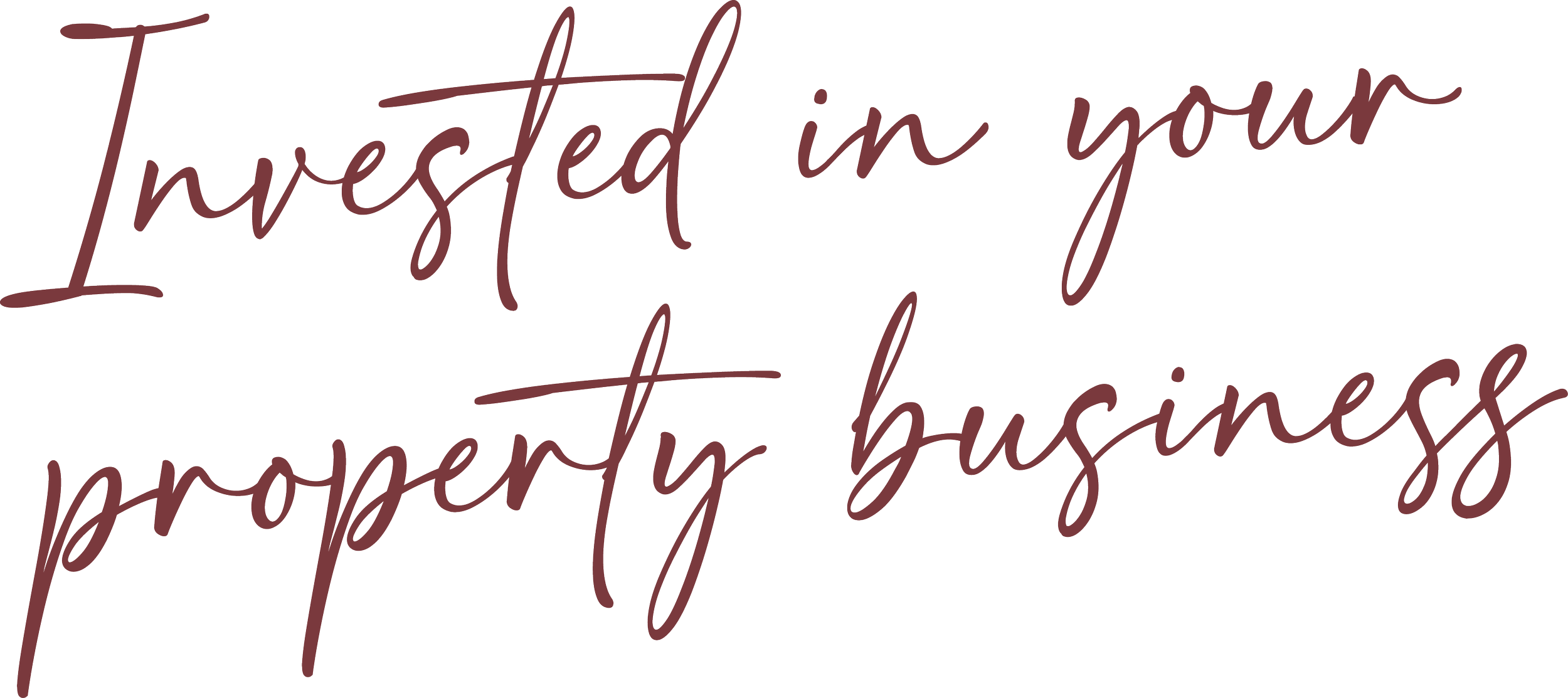 Inspirational quote saying, "Invested in your property business," written in cursive dark burgundy font on a plain white background.
