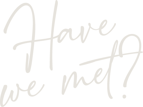 Text reading 'Have we met?' in white cursive font on a black background.