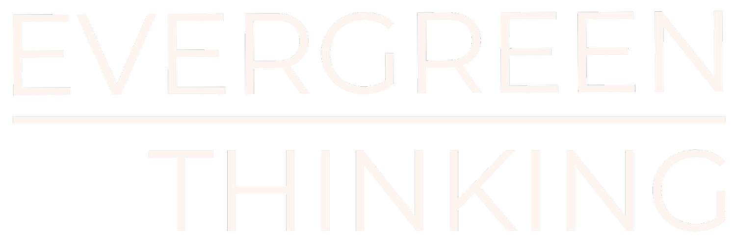 Evergreen Thinking