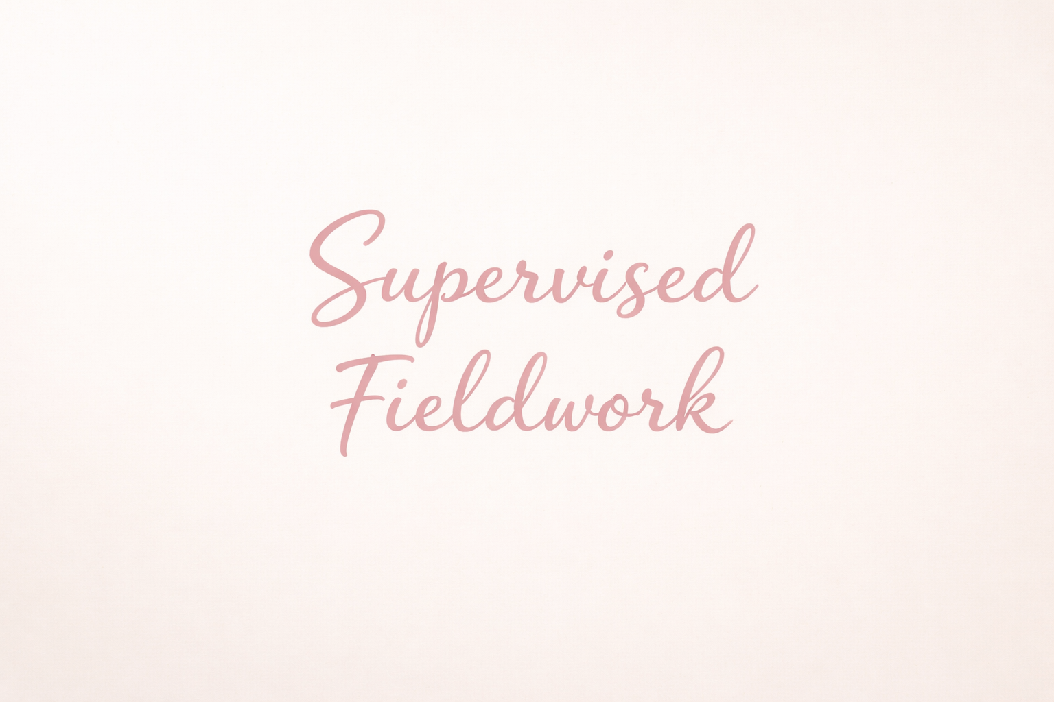 Supervised Fieldwork