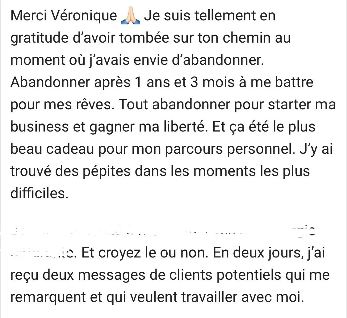 Un message de gratitude exprimé à Véronique pour son soutien lors d'une période difficile, mentionnant l'abandon, la poursuite d'un rêve, et la recevabilité de messages de clients potentiels.