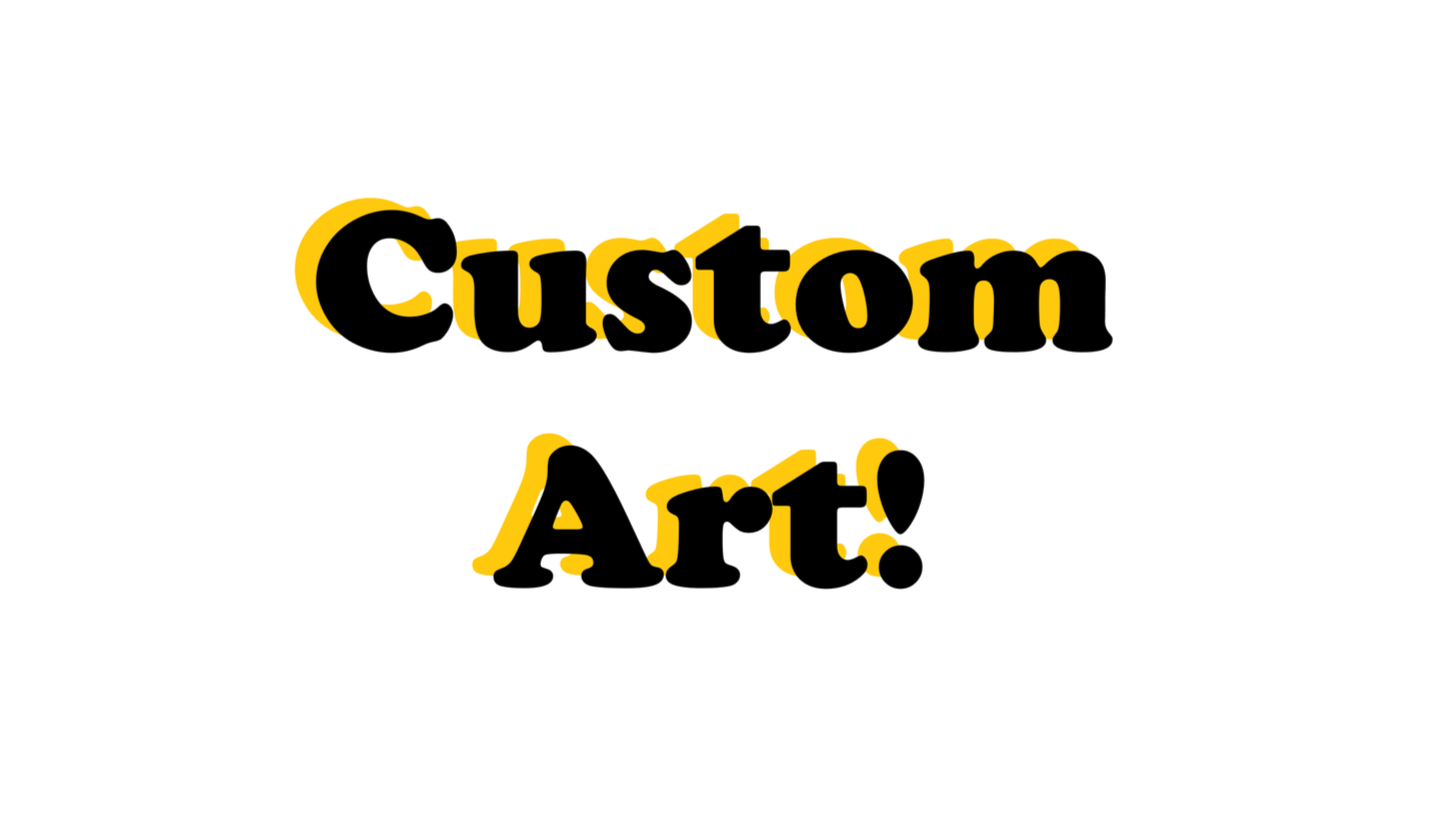 Custom - Made to Order!