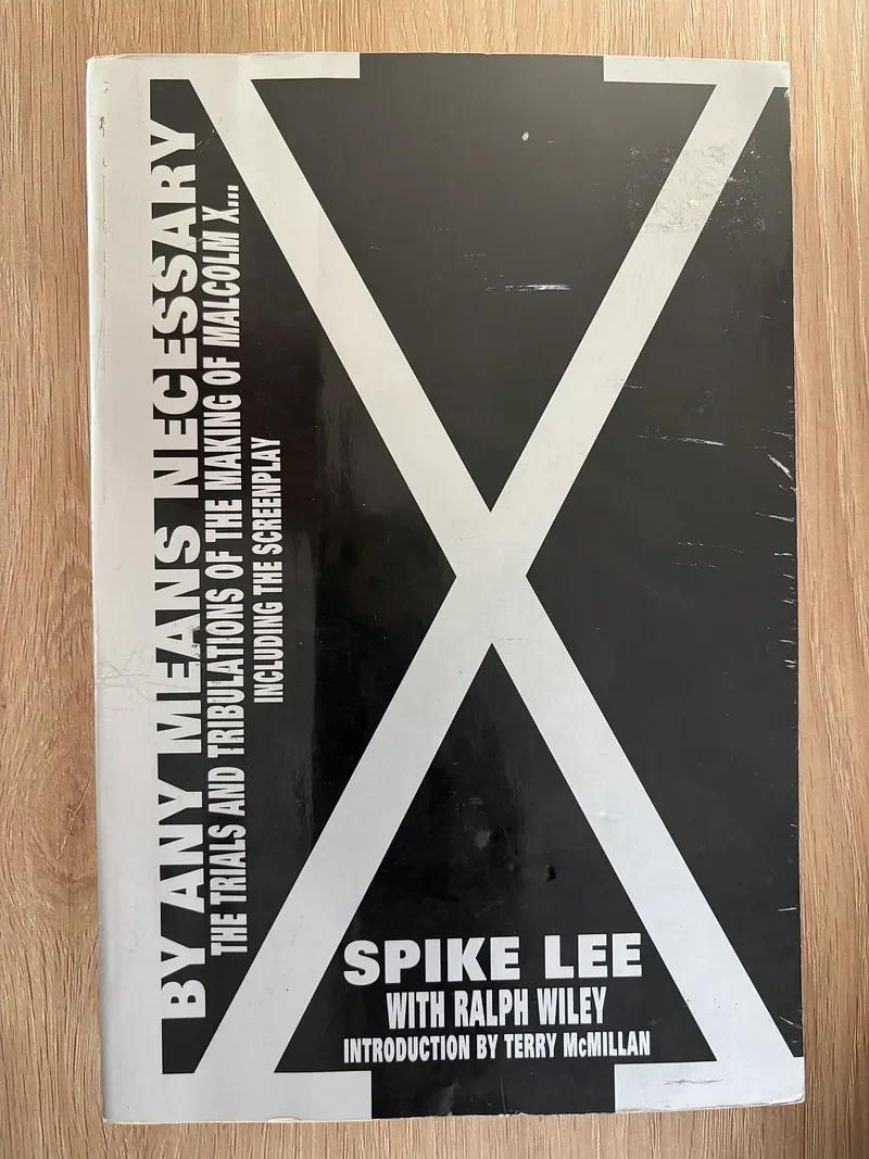 By Any Means Necessary: The Trials and Tribulations of the Making of Malcolm X…including The Screenplay (1992) (Book written by: Spike Lee with Ralph Wiley) 