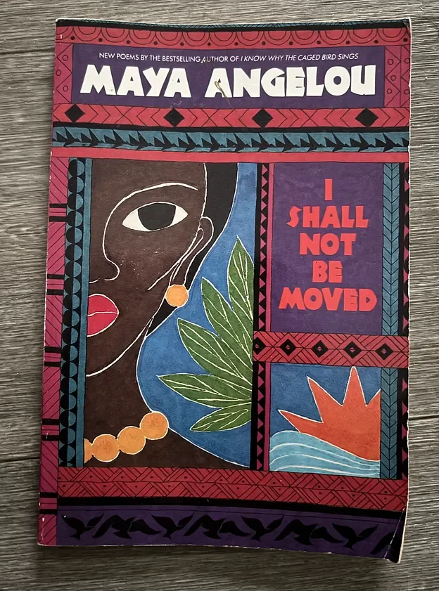I Shall Not Be Moved by Maya Angelou (1990)