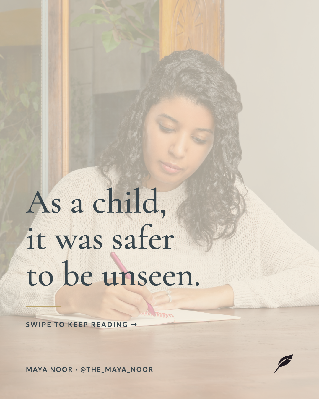 A woman with curly dark hair writing in a notebook at a table, with a quote overlay that reads, 'As a child, it was safer to be unseen.'