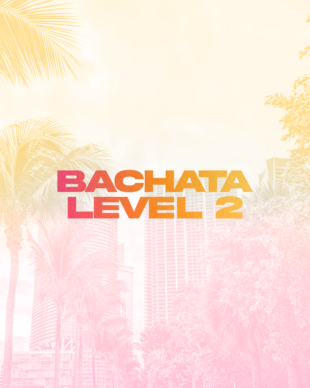 Colorful text reading 'Bachata Level 2' over a background of palm trees and city buildings with a gradient pink and yellow overlay.
