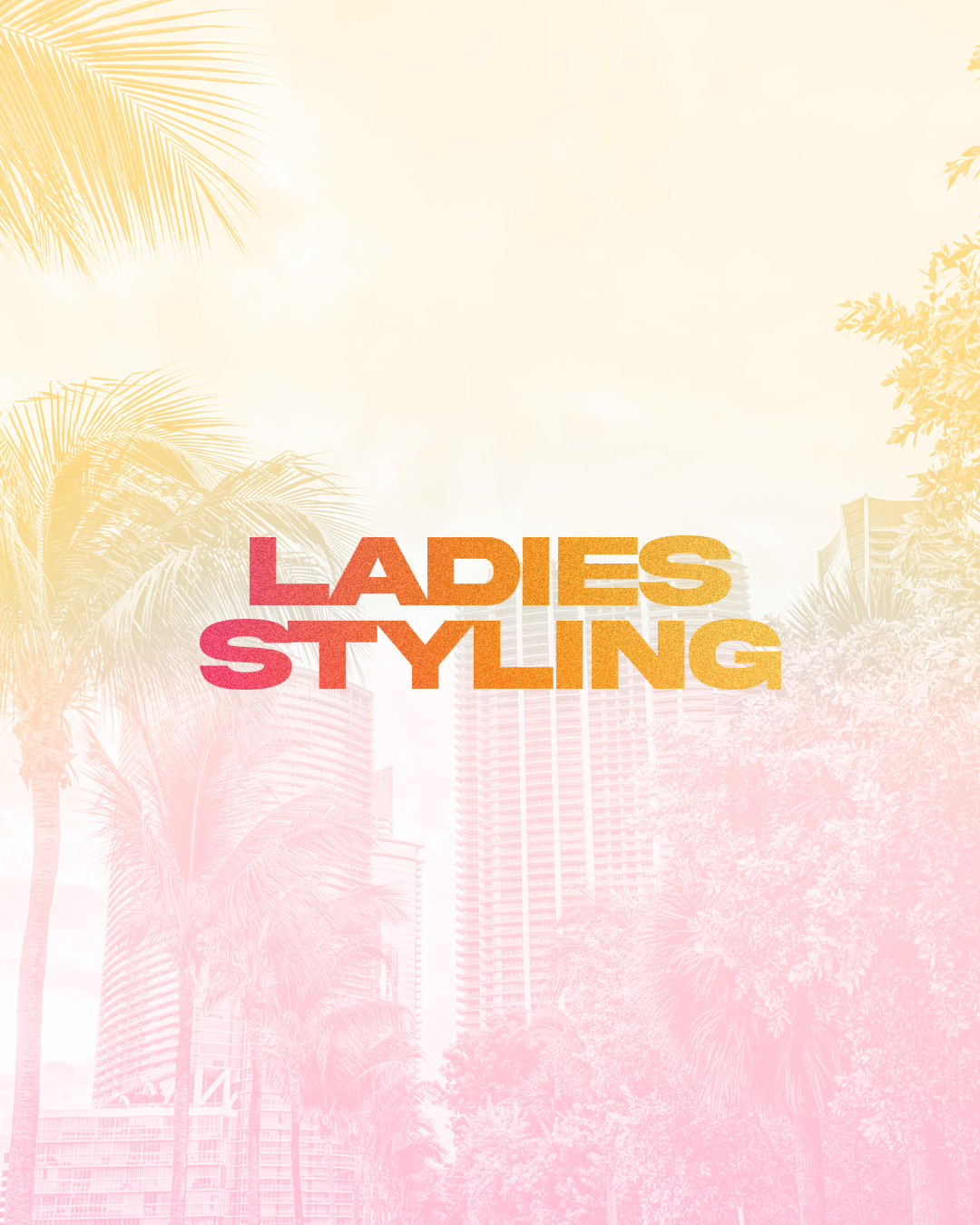 Text that reads 'Ladies Styling' in bold, with a background of palm trees and skyscrapers in a gradient of yellow to pink.