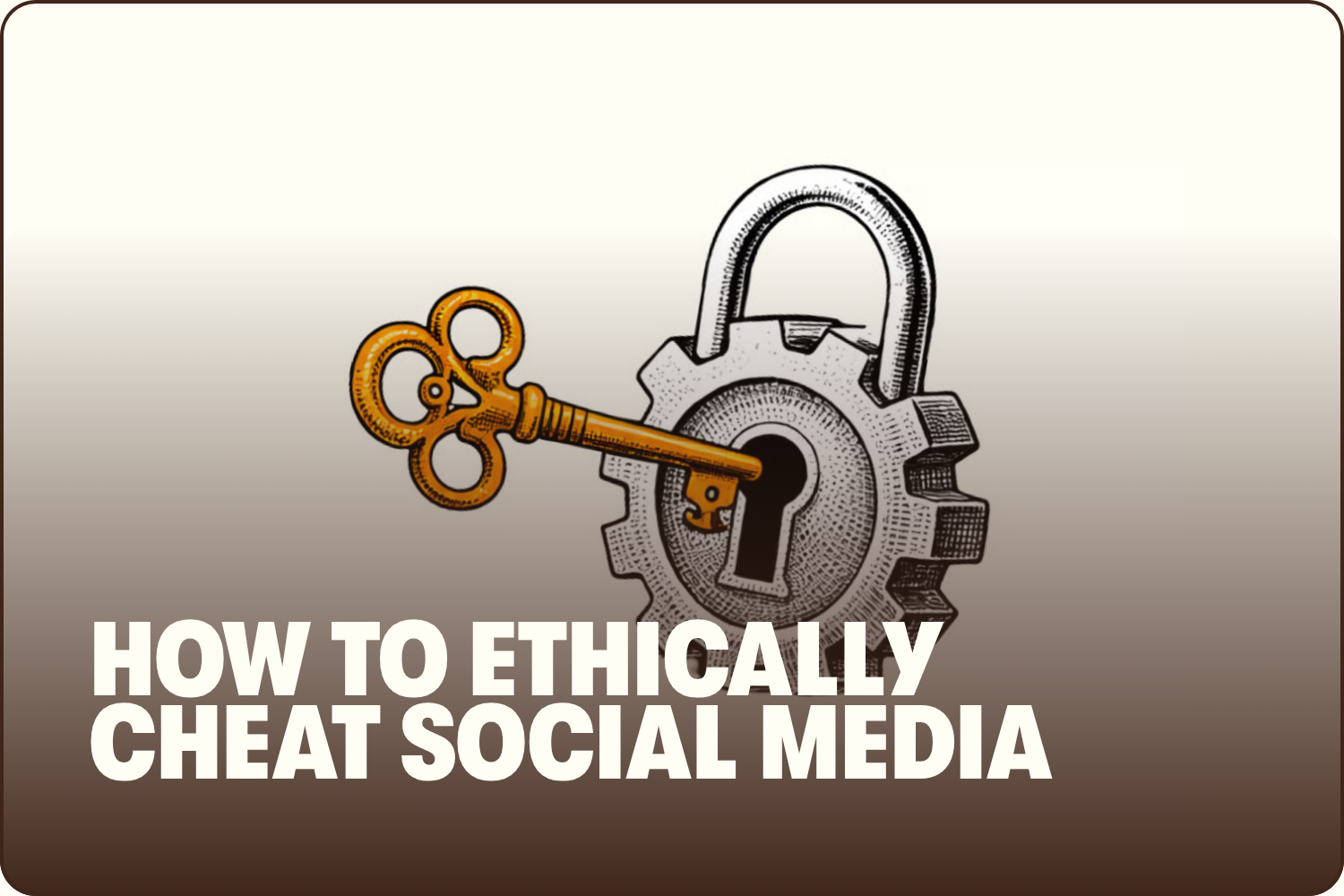 A graphic illustration of a gold-colored key inserted into a gear with a lock. The image is accompanied by bold text that reads, 'How to Ethically Cheat Social Media.'