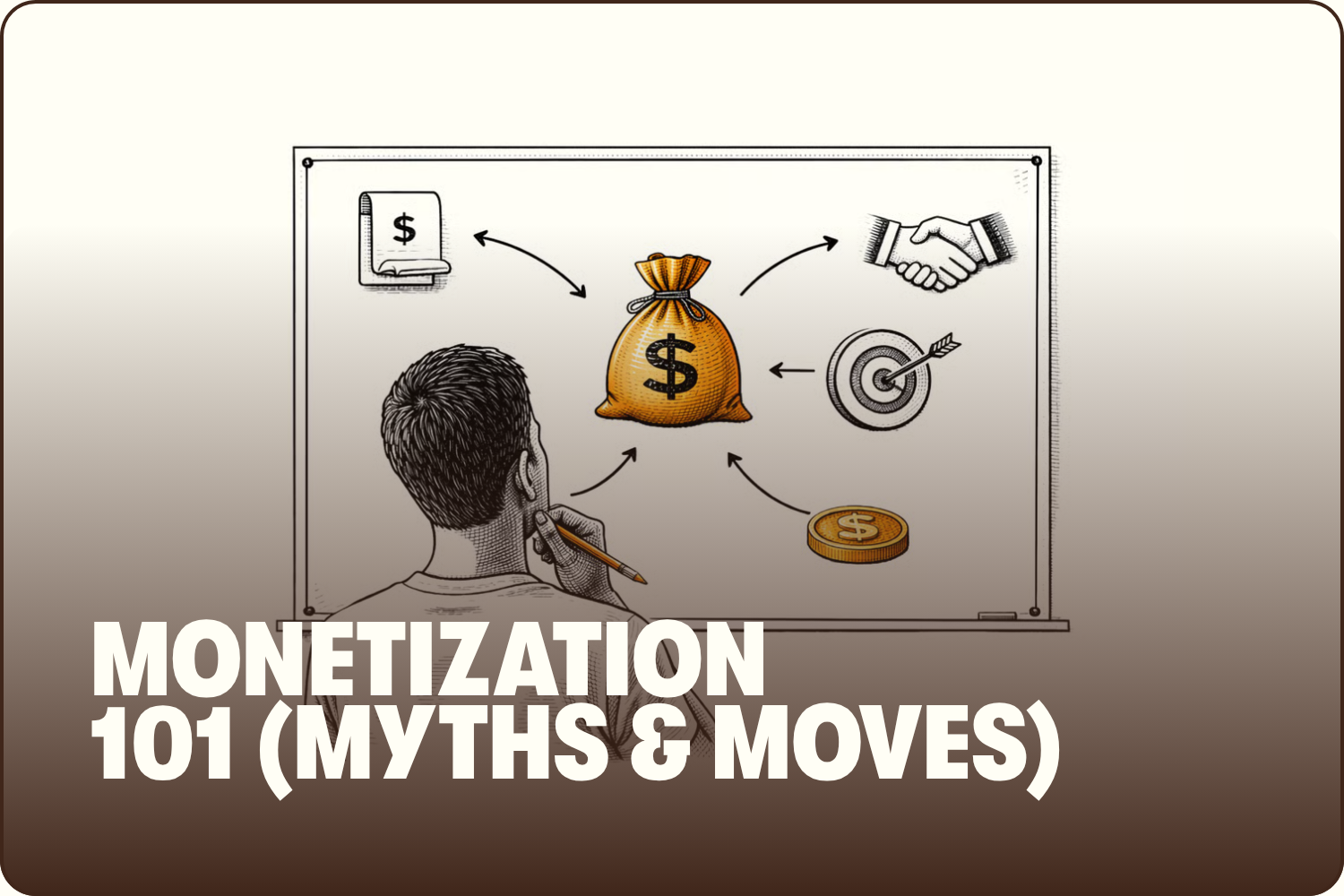 A drawing of a person looking at a whiteboard with various money-related illustrations, including a dollar bill, a money bag, a handshake, a target with an arrow, a coin, and a stack of coins. The text overlay reads "Monetization 101 (Myths & Moves).