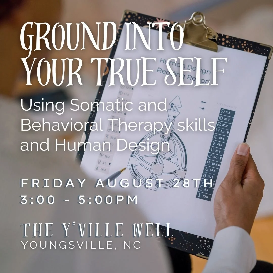 Ground Into Your True Self: Using Somatic and Behavioral Therapy skills and Human Design
