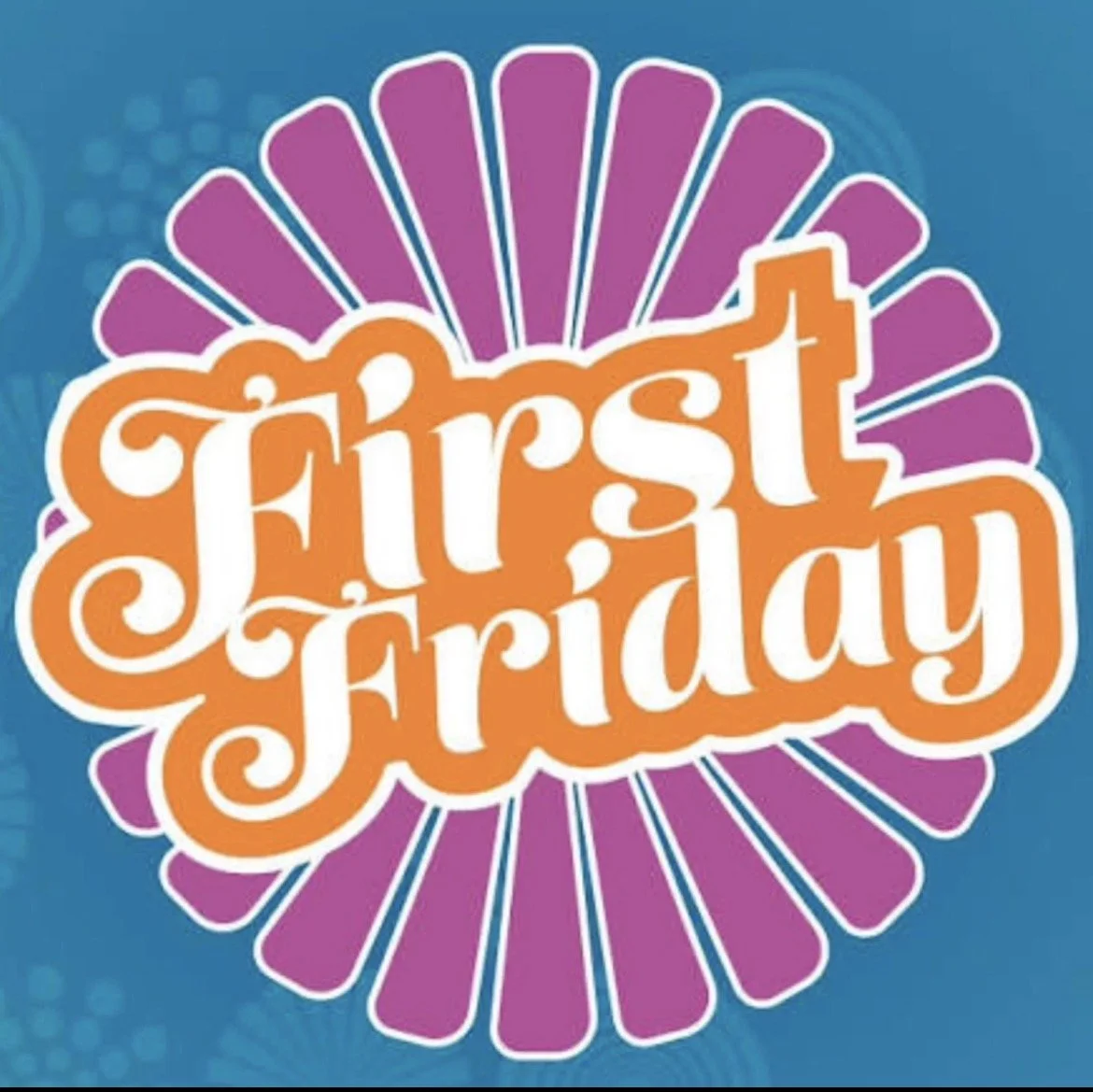 FIRST FRIDAY of THE MONTH