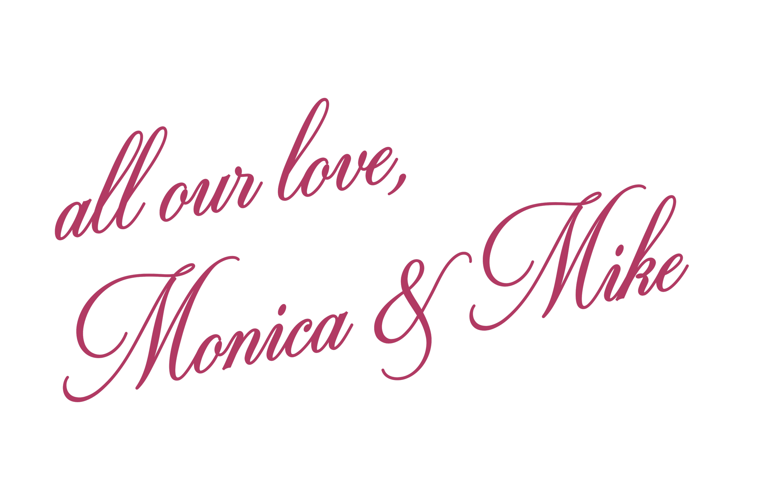 all our love, Monica & Mike